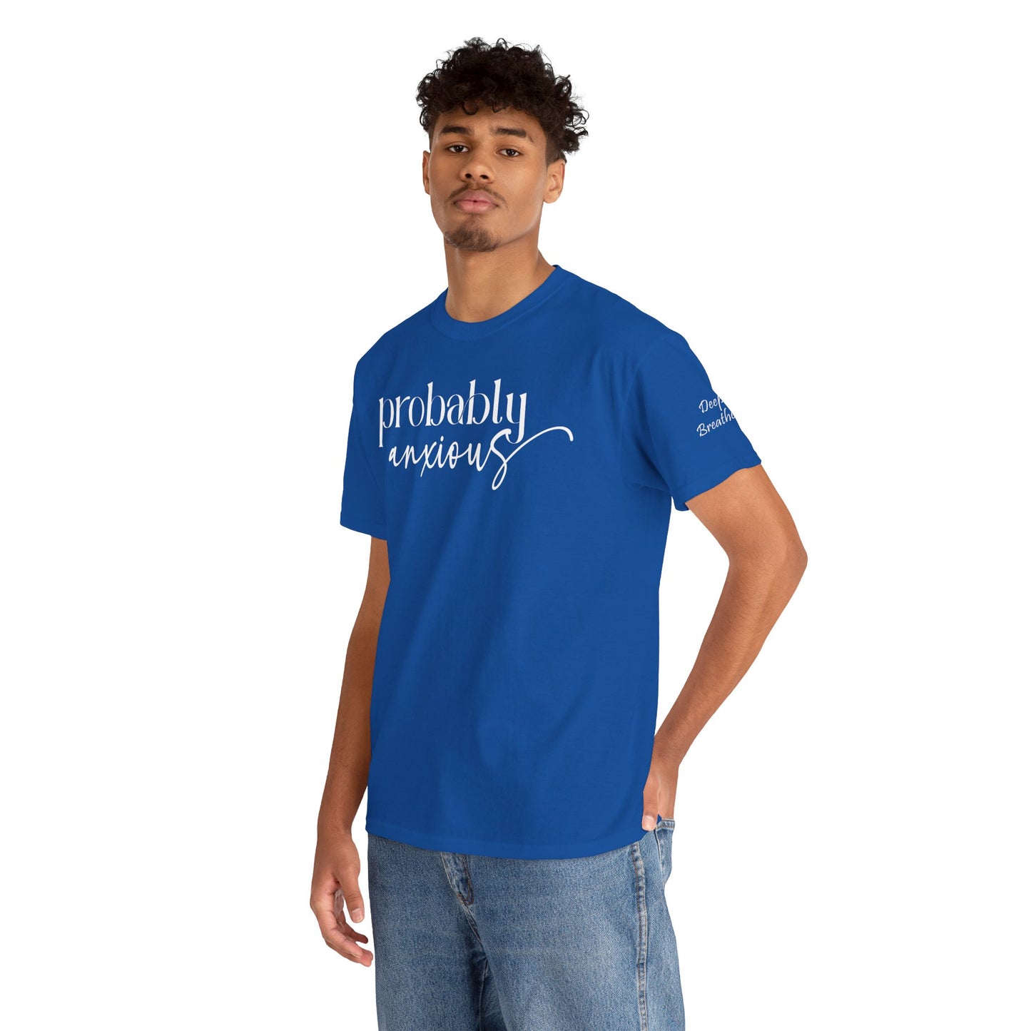 Probably Anxious, Deep Breath... Limited Edition Inspirational Tshirts