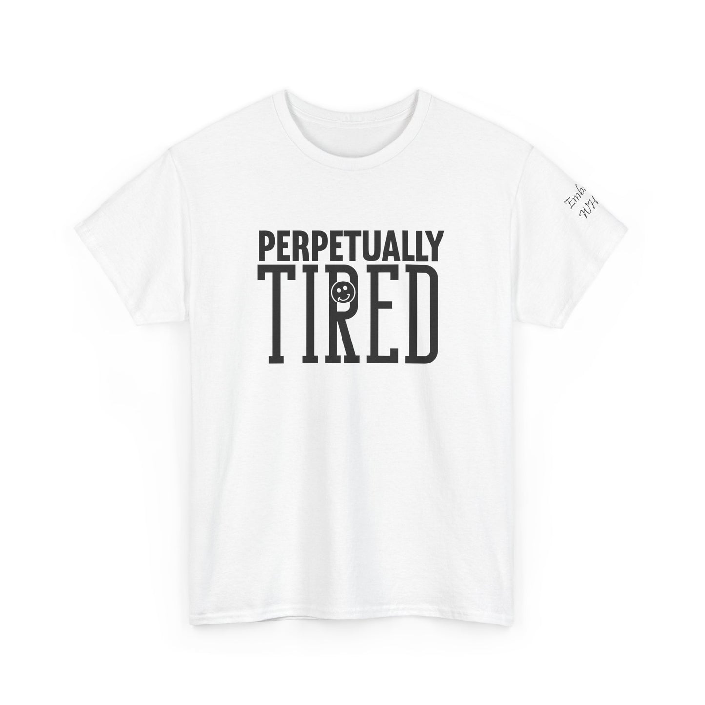 Perpeptually Tired-Embrace Why-Heavy Cotton Tee