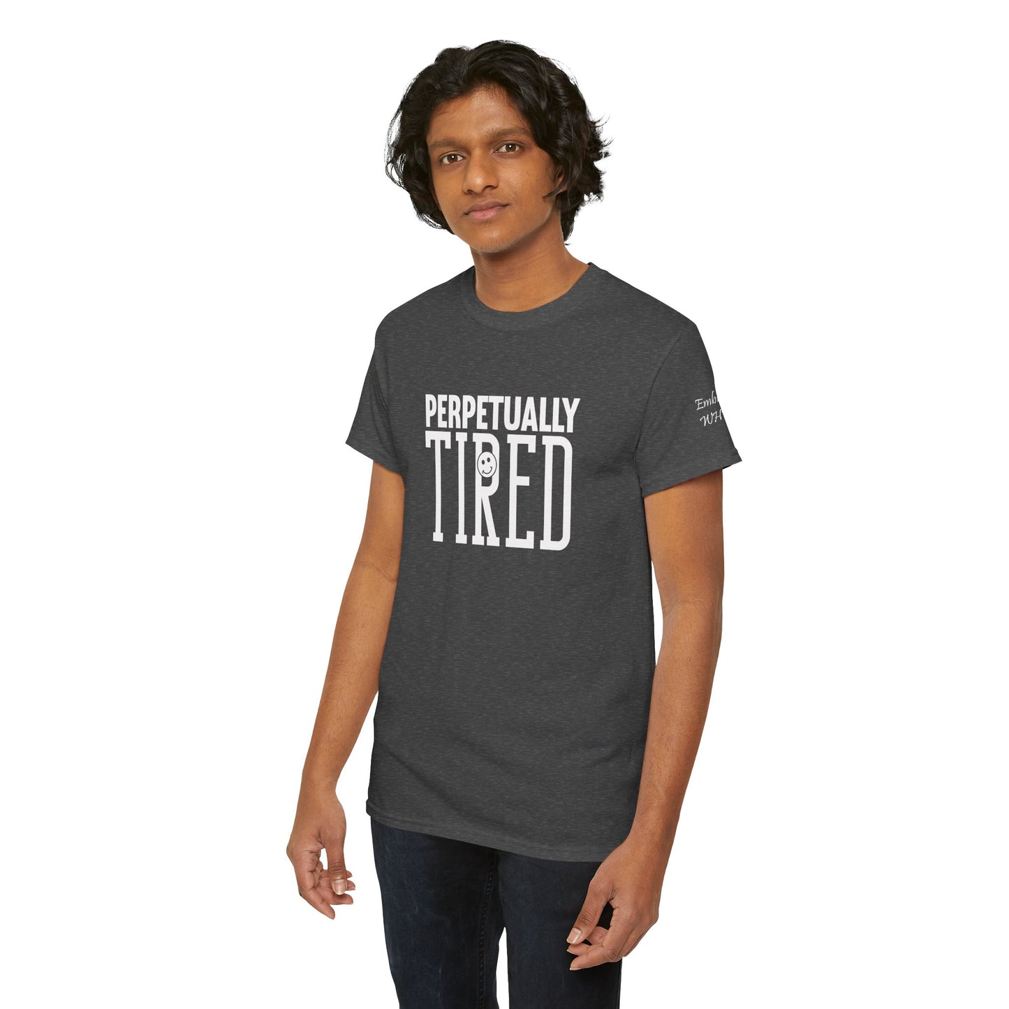 Perpeptually Tired-Embrace Why-Heavy Cotton Tee