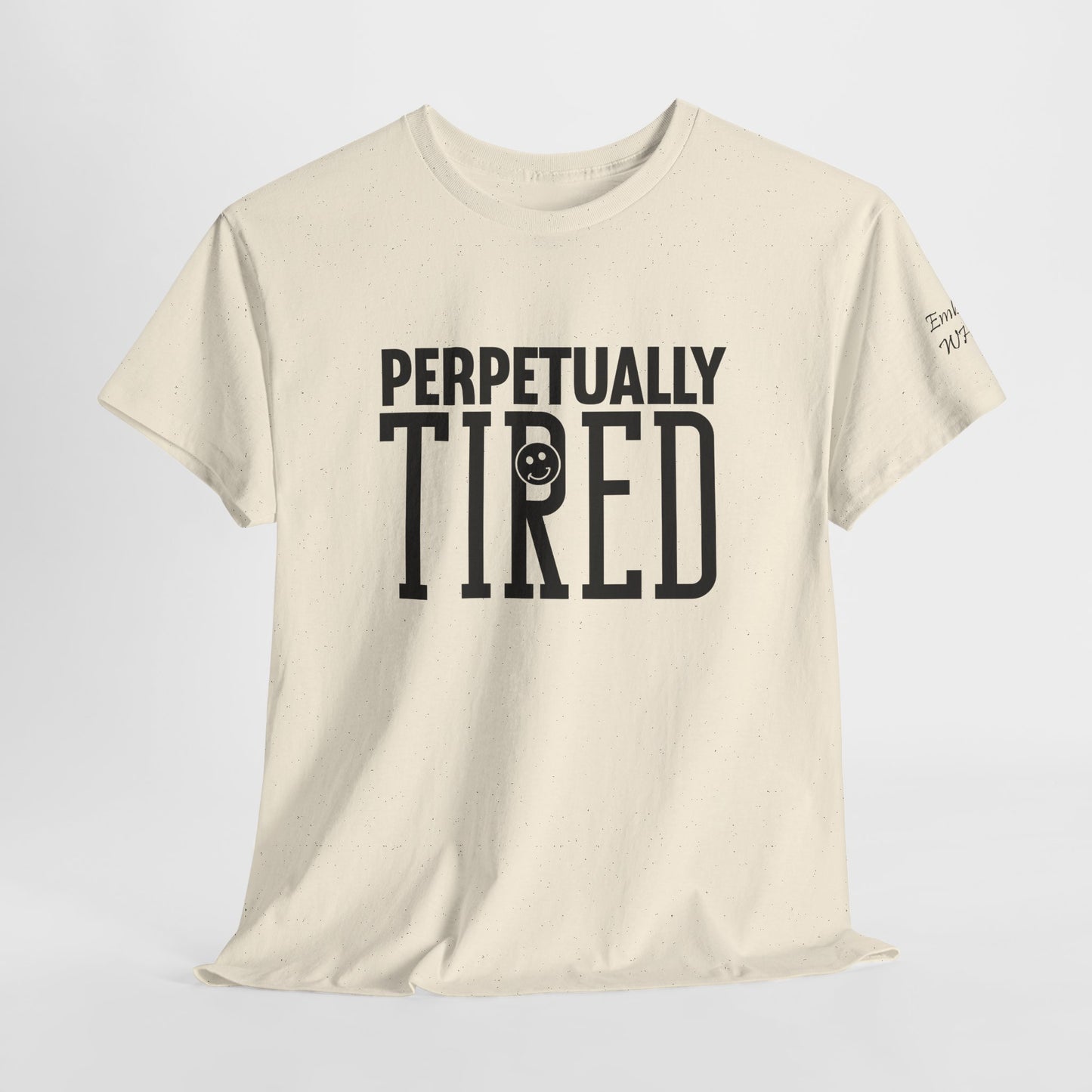 Perpeptually Tired-Embrace Why-Heavy Cotton Tee