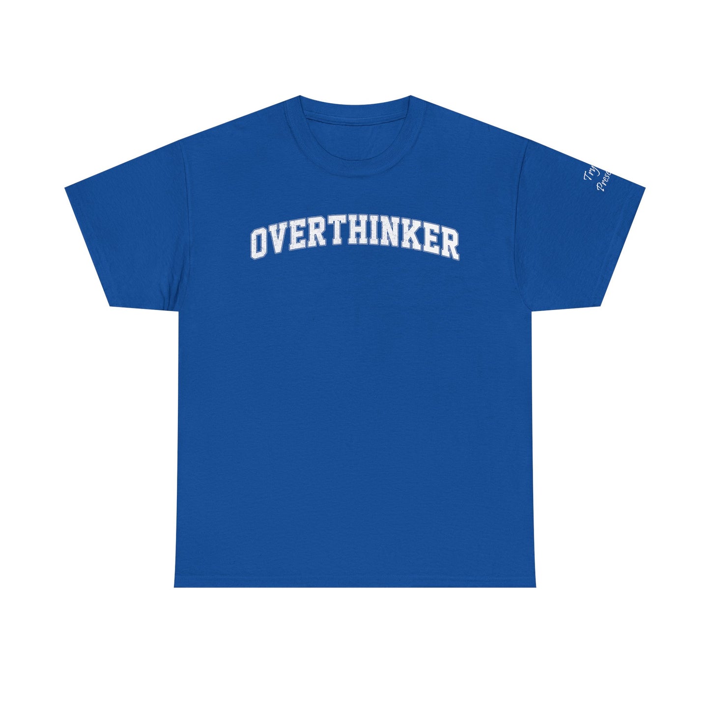 Overthinker, Trying Present Limited Edition Inspirational Tshirts