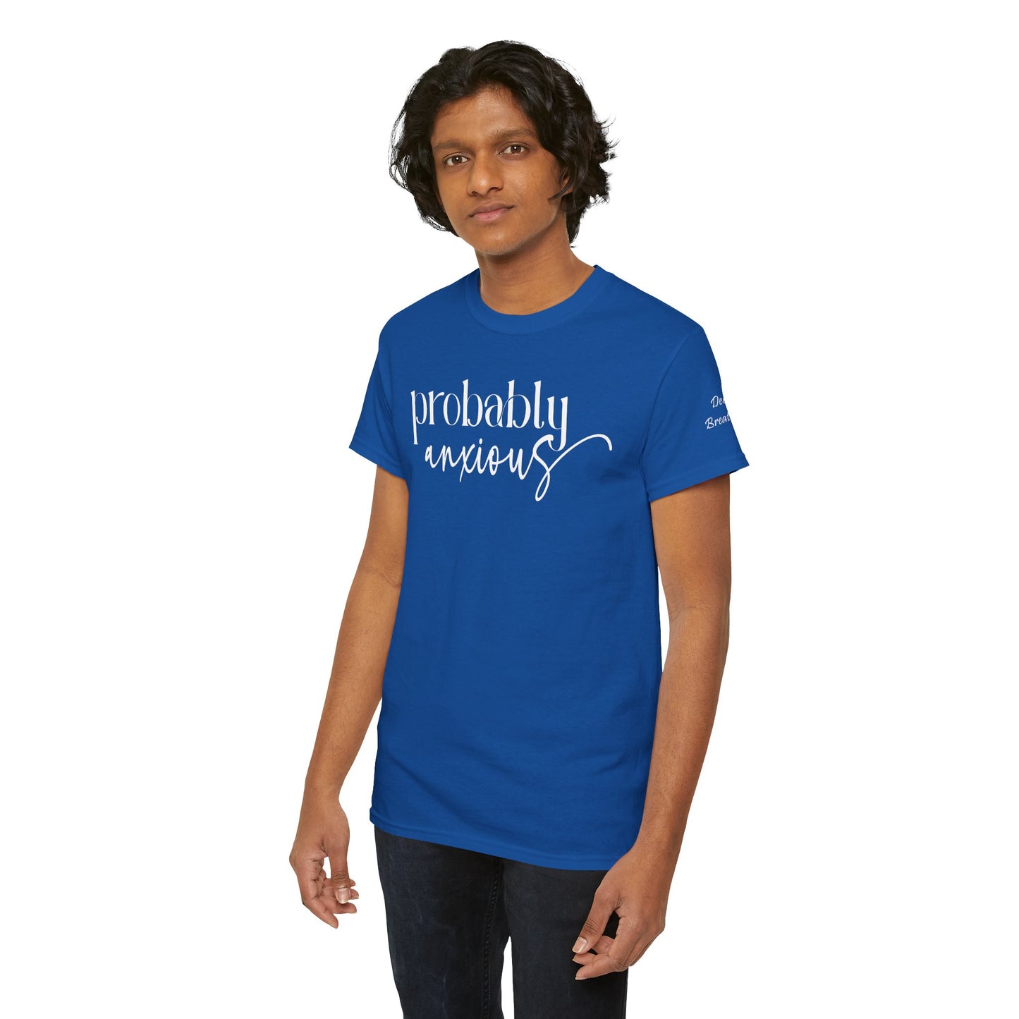 Probably Anxious, Deep Breath... Limited Edition Inspirational Tshirts