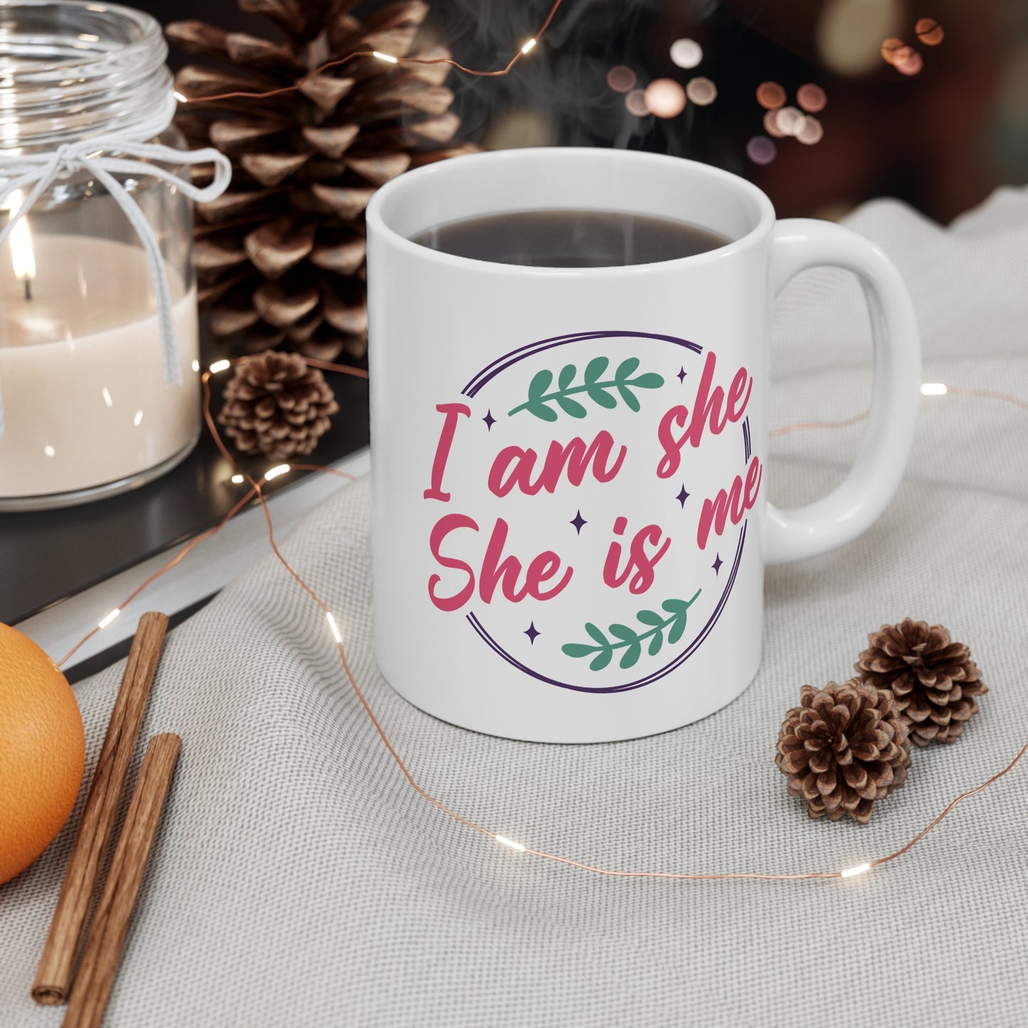 Iam she,she is me- 11oz Ceramic Coffee Cup