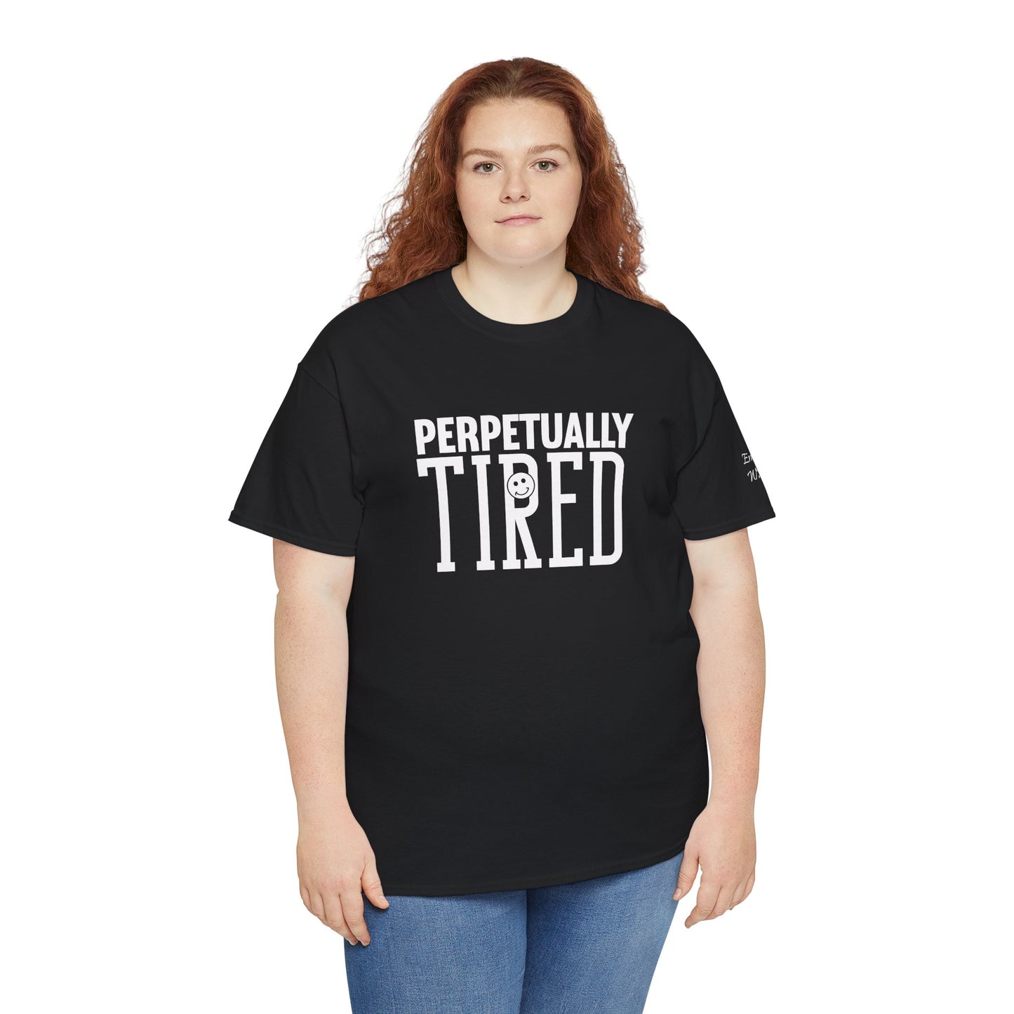 Perpeptually Tired-Embrace Why-Heavy Cotton Tee
