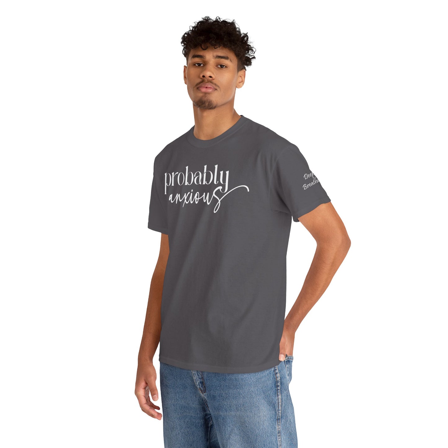 Probably Anxious, Deep Breath... Limited Edition Inspirational Tshirts