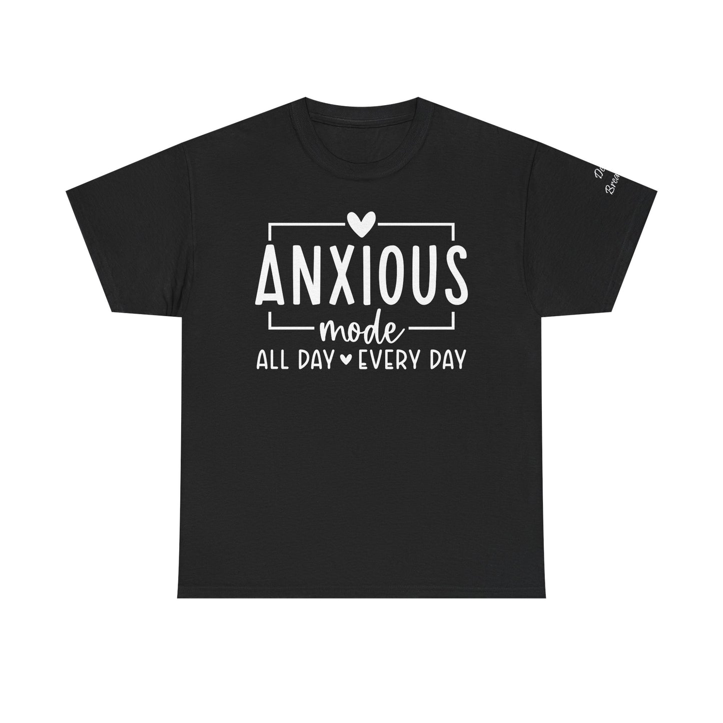 Anxious Mode-All day -everyday-Deep Breathe-Heavy Cotton Tee