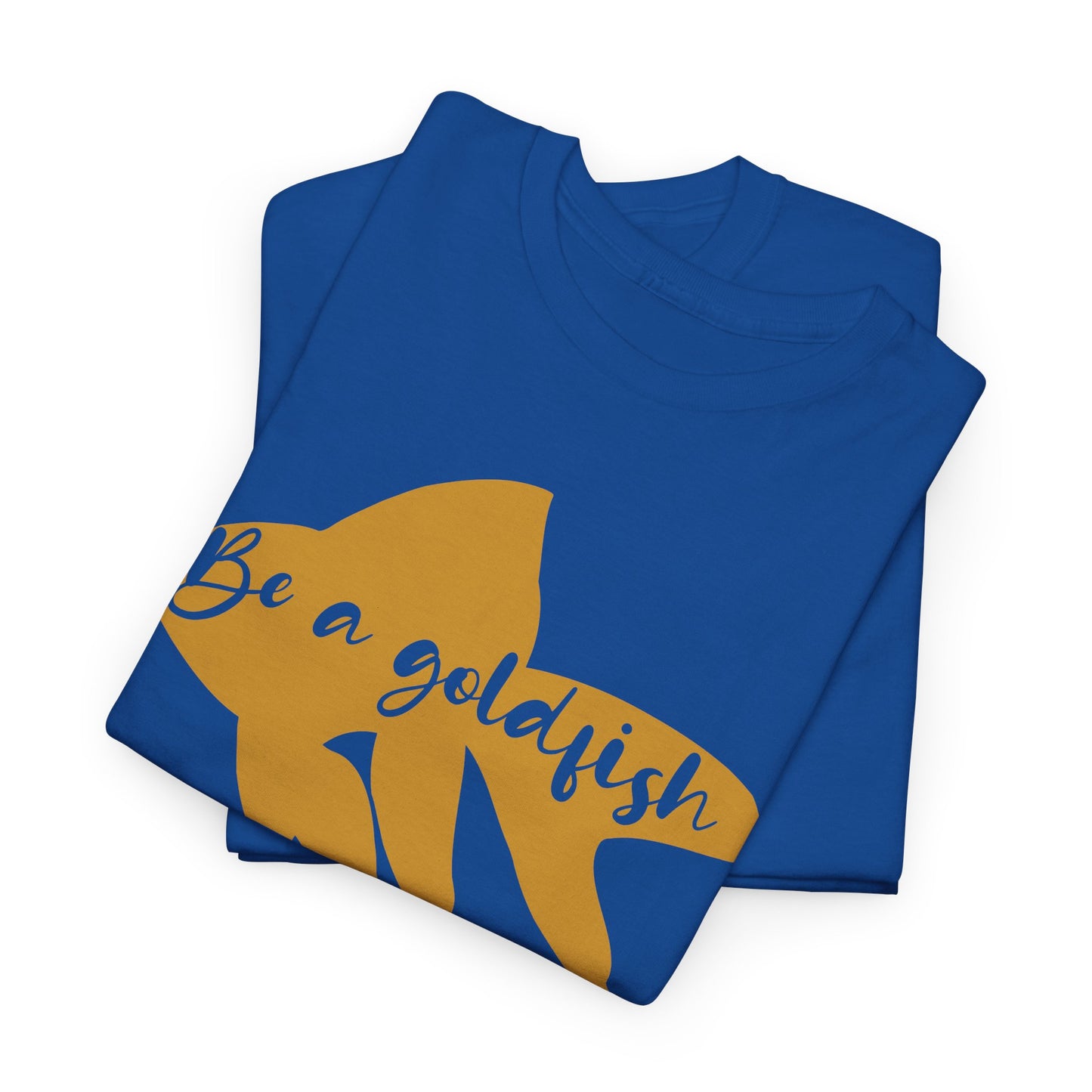 Be a Gold Fish Heavy Cotton Tee