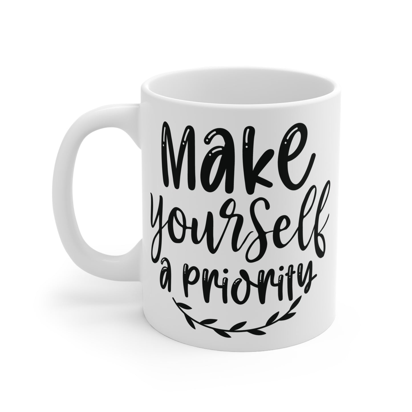 Make yourself a priority Mug 11oz