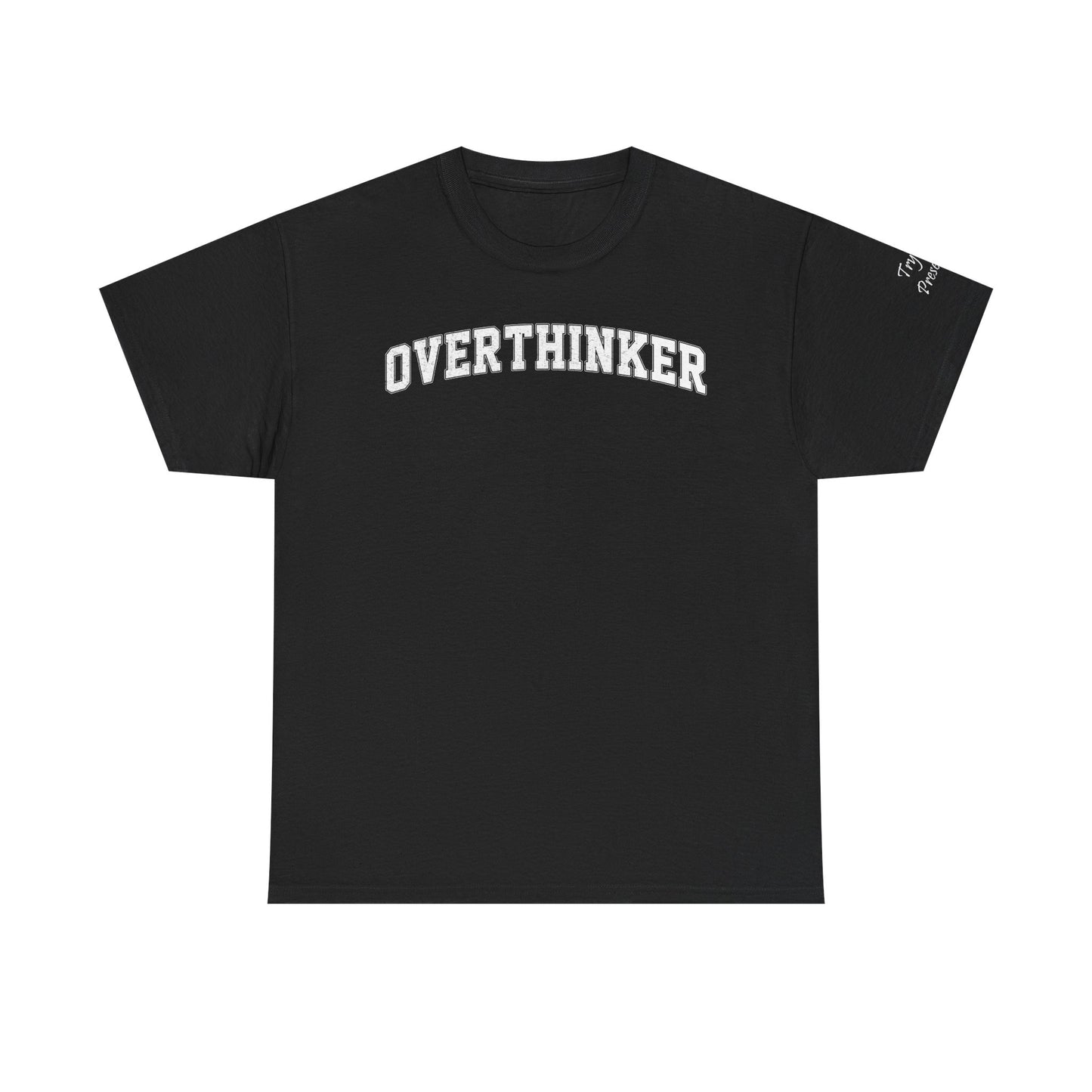 Overthinker, Trying Present Limited Edition Inspirational Tshirts