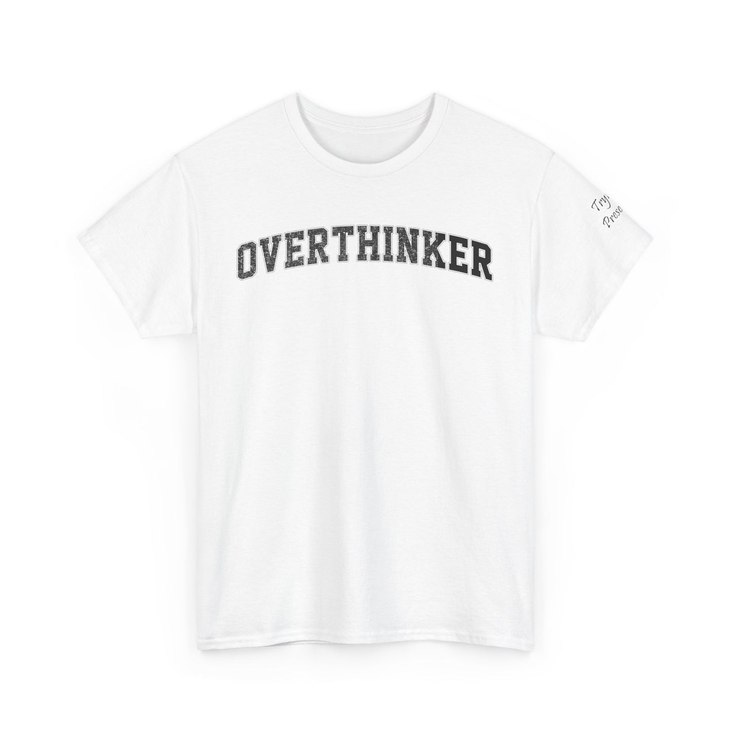 Overthinker, Trying Present Limited Edition Inspirational Tshirts