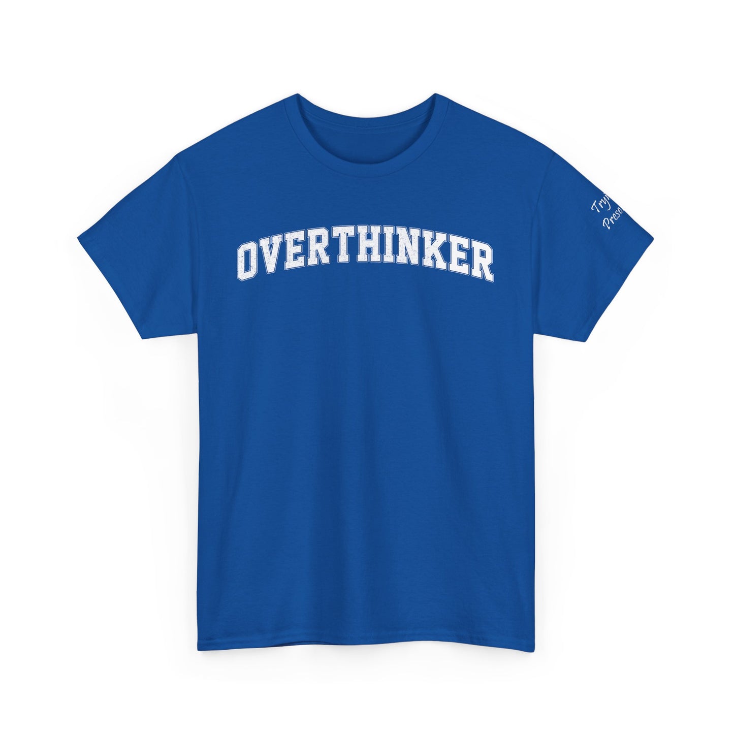 Overthinker, Trying Present Limited Edition Inspirational Tshirts