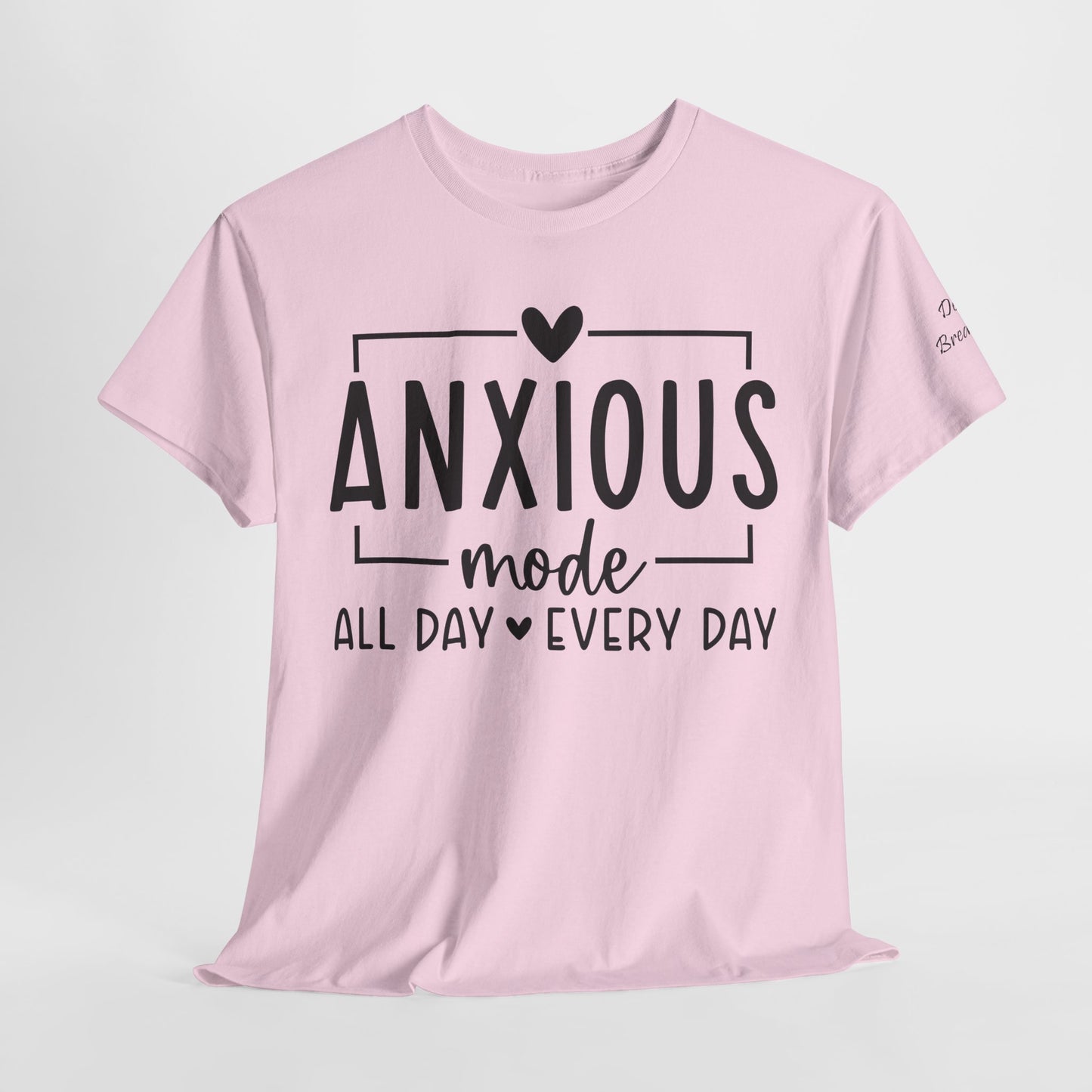 Anxious Mode-All day -everyday-Deep Breathe-Heavy Cotton Tee