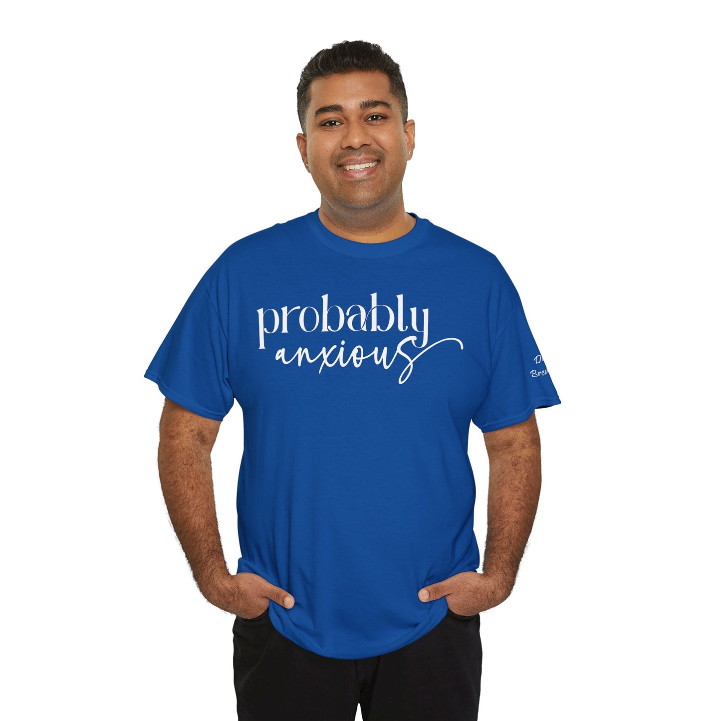 Probably Anxious, Deep Breath... Limited Edition Inspirational Tshirts