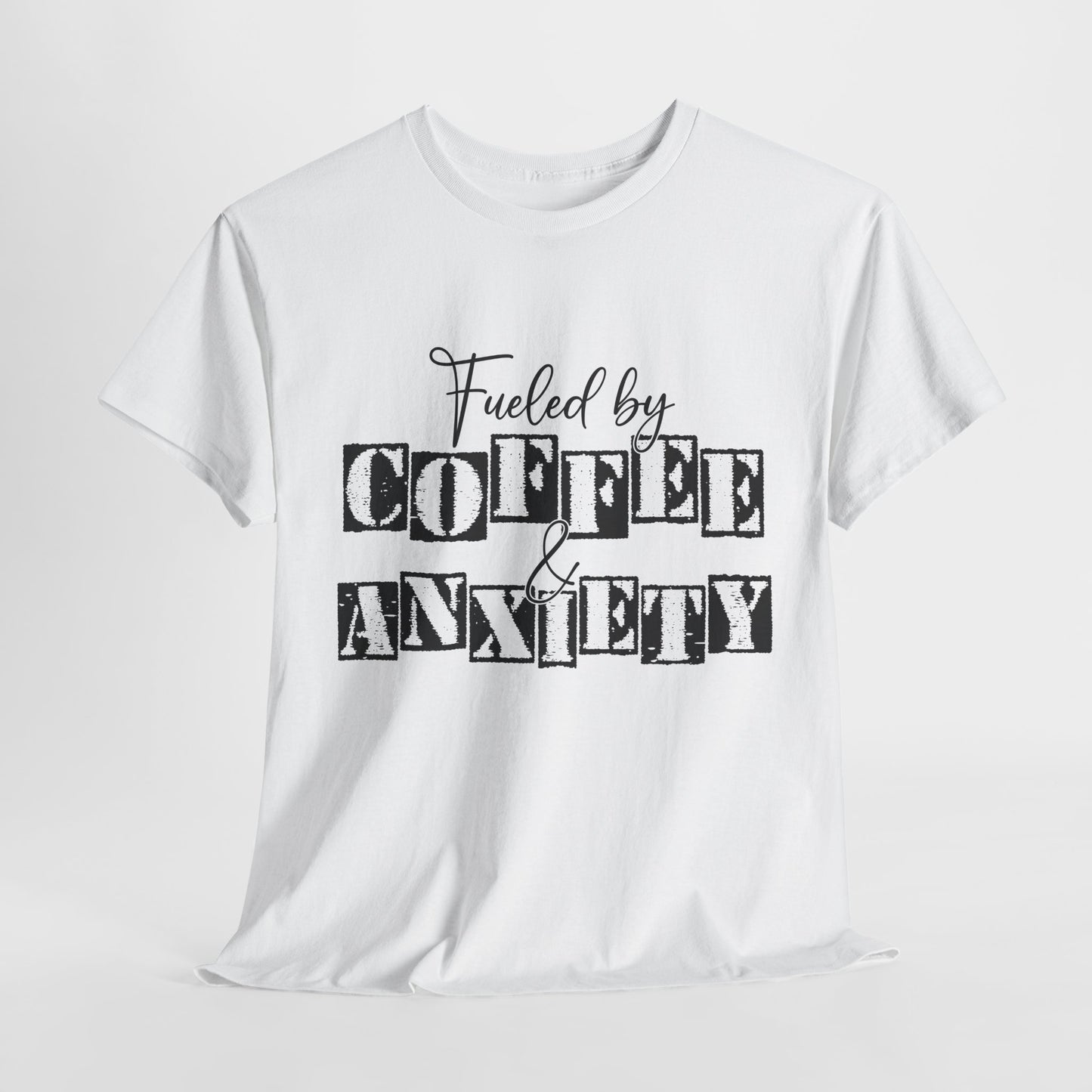 Fueled by coffee and Anxiety-Heavy Cotton Tee