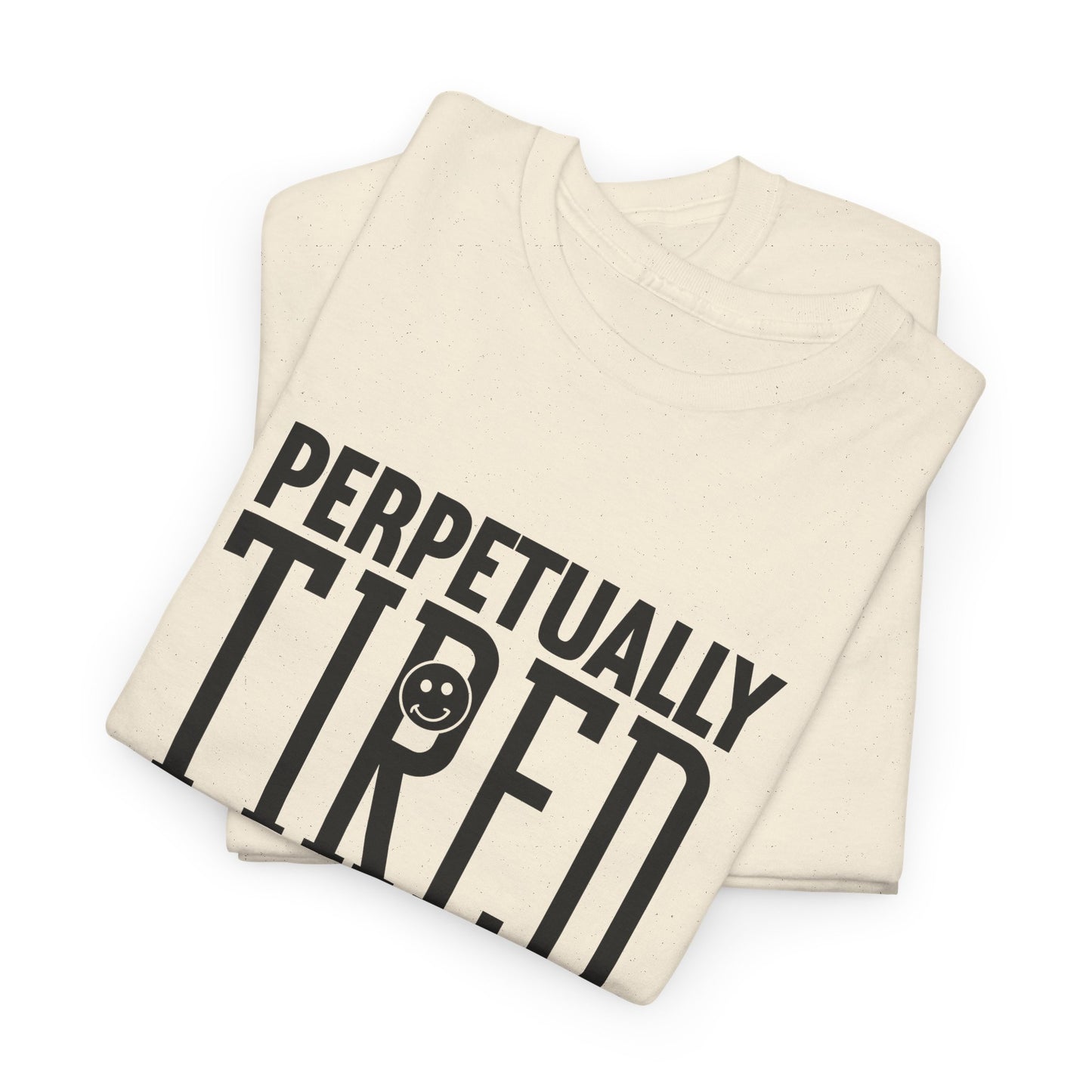 Perpeptually Tired-Embrace Why-Heavy Cotton Tee