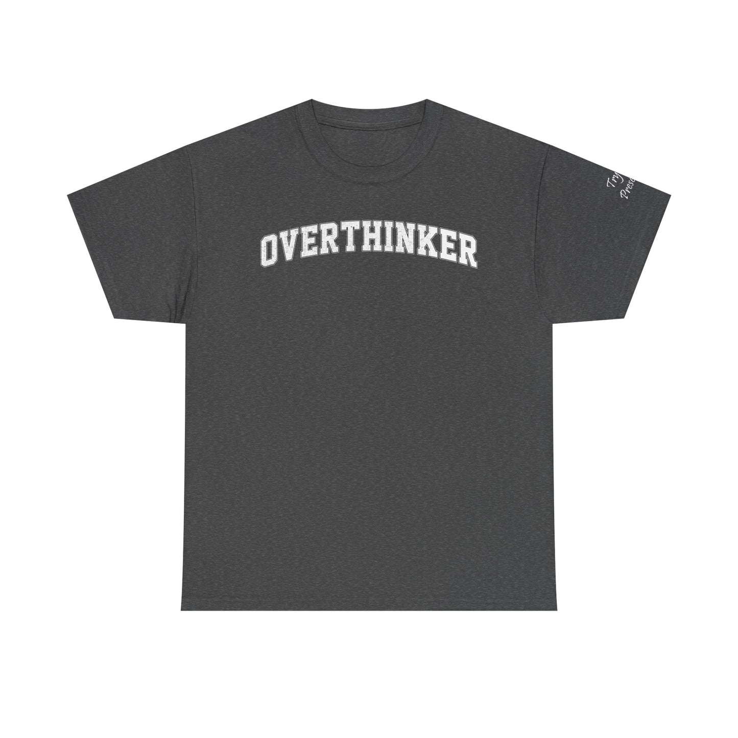 Overthinker, Trying Present Limited Edition Inspirational Tshirts