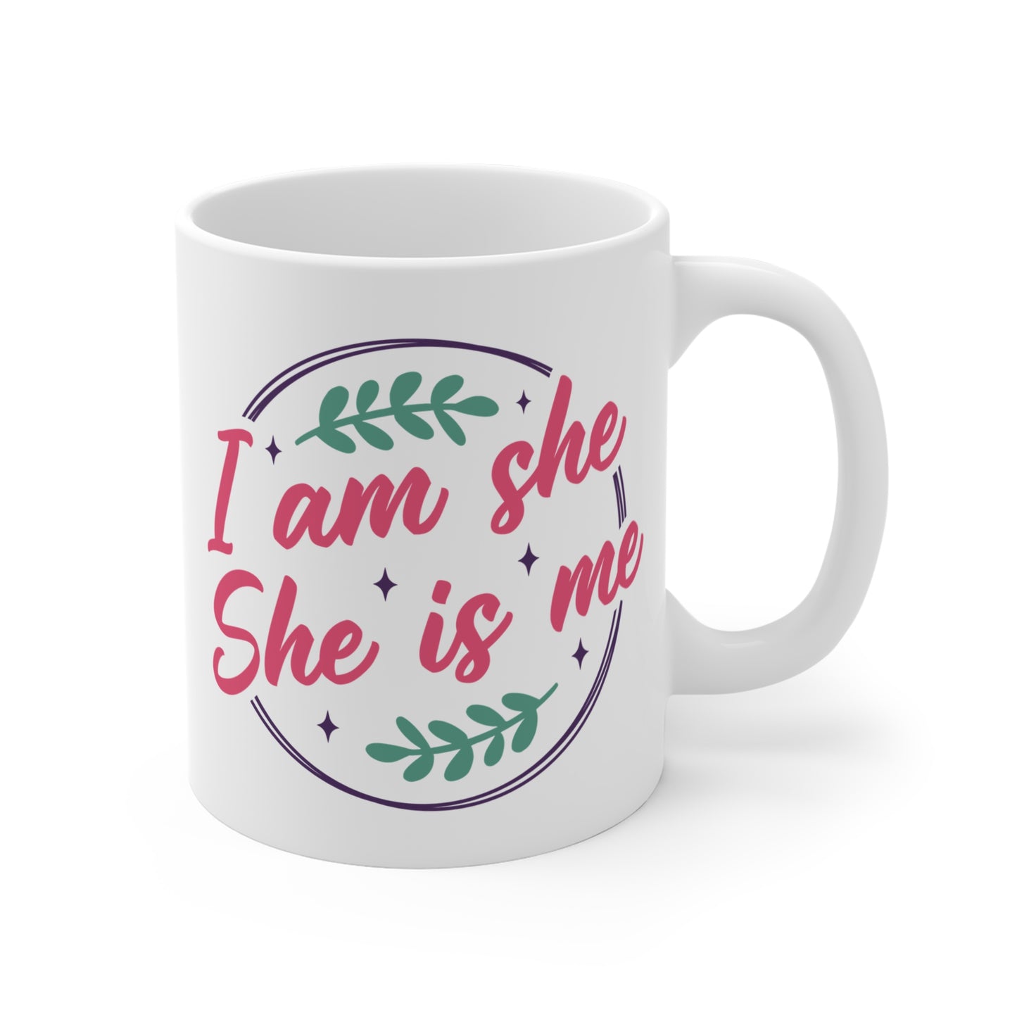 Iam she,she is me- 11oz Ceramic Coffee Cup