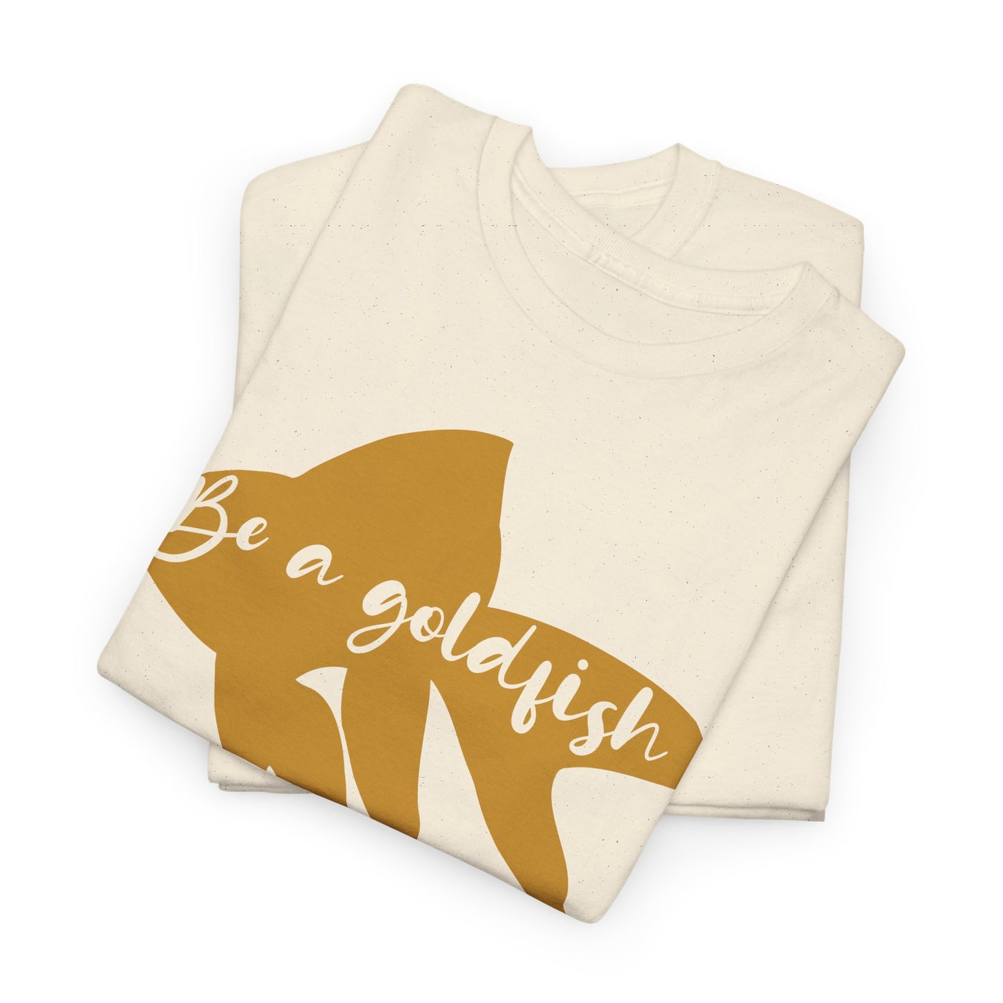 Be a Gold Fish Heavy Cotton Tee