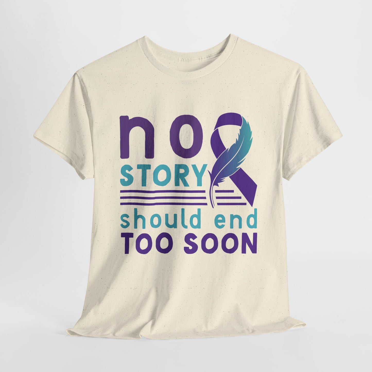 No Story Should Start Soon-Suicide Prevention Awareness-Heavy Cotton Tee