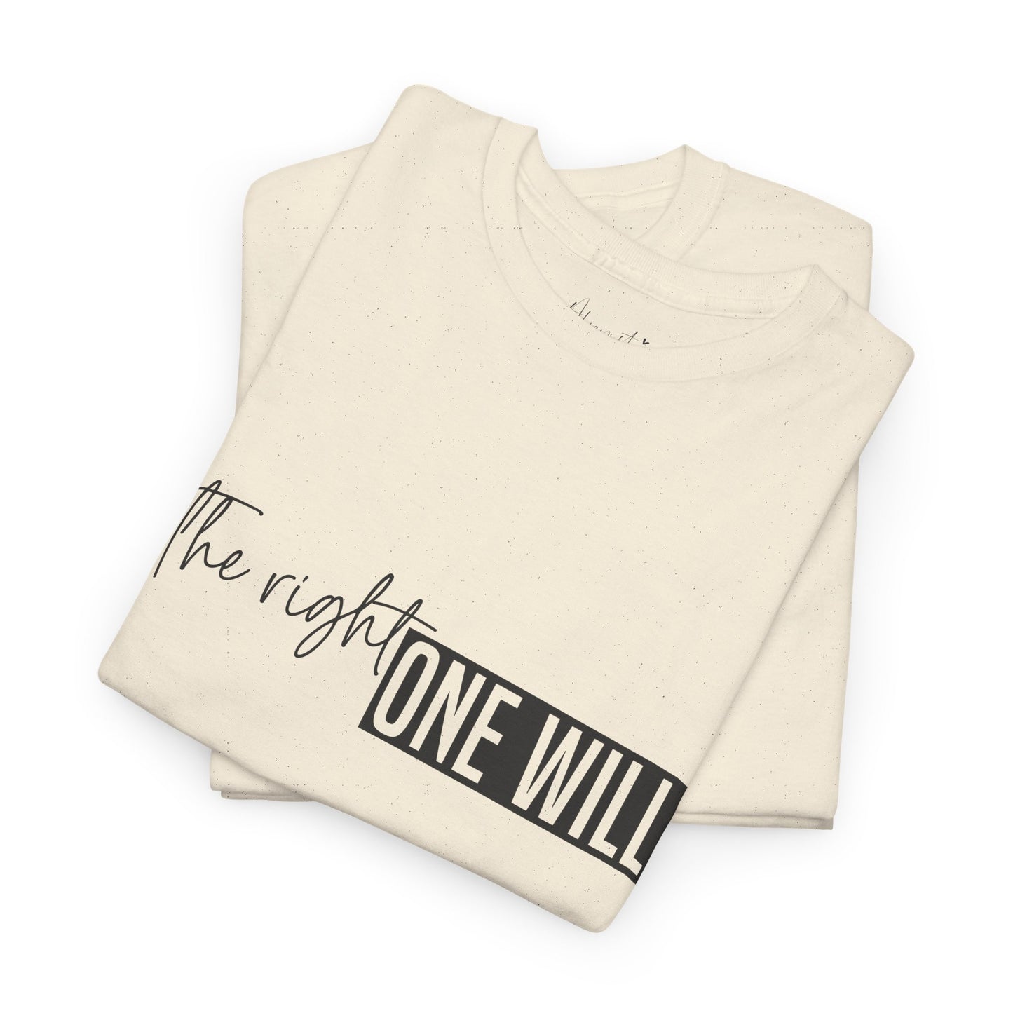 The Right one will always stay-Inner neck print- Heavy Cotton Tee
