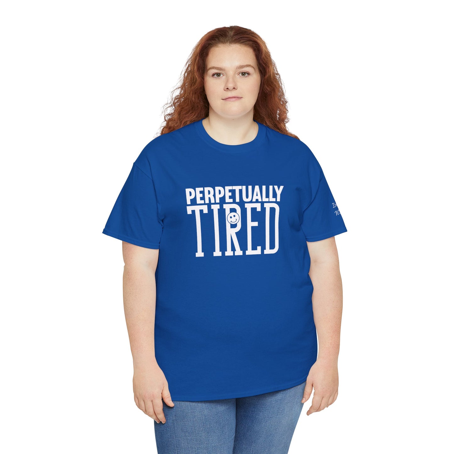 Perpeptually Tired-Embrace Why-Heavy Cotton Tee
