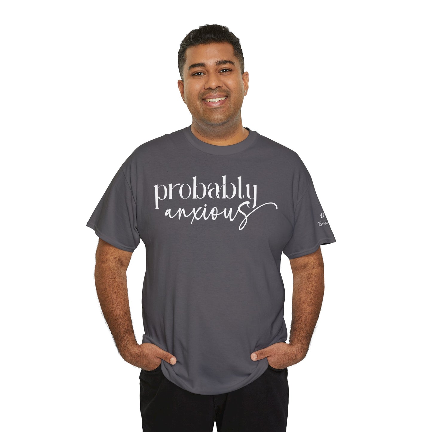 Probably Anxious, Deep Breath... Limited Edition Inspirational Tshirts