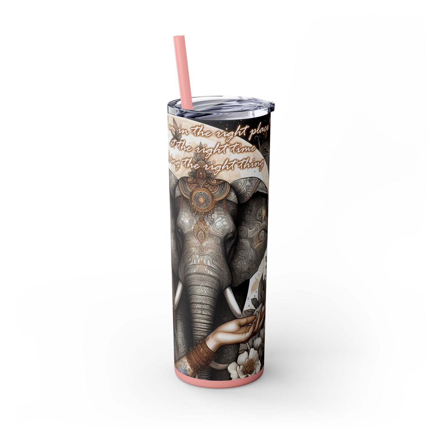 Im in the right place doing the right thing-Affirmation Art Skinny Tumbler - 20oz with Straw