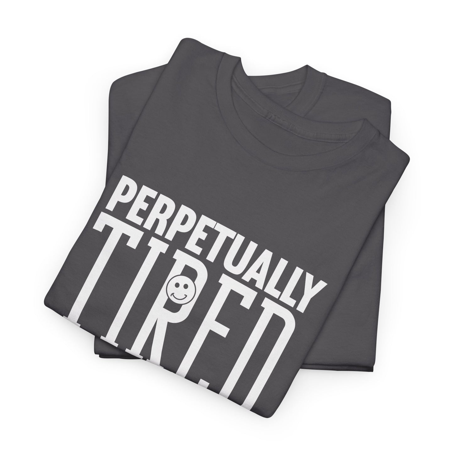 Perpeptually Tired-Embrace Why-Heavy Cotton Tee