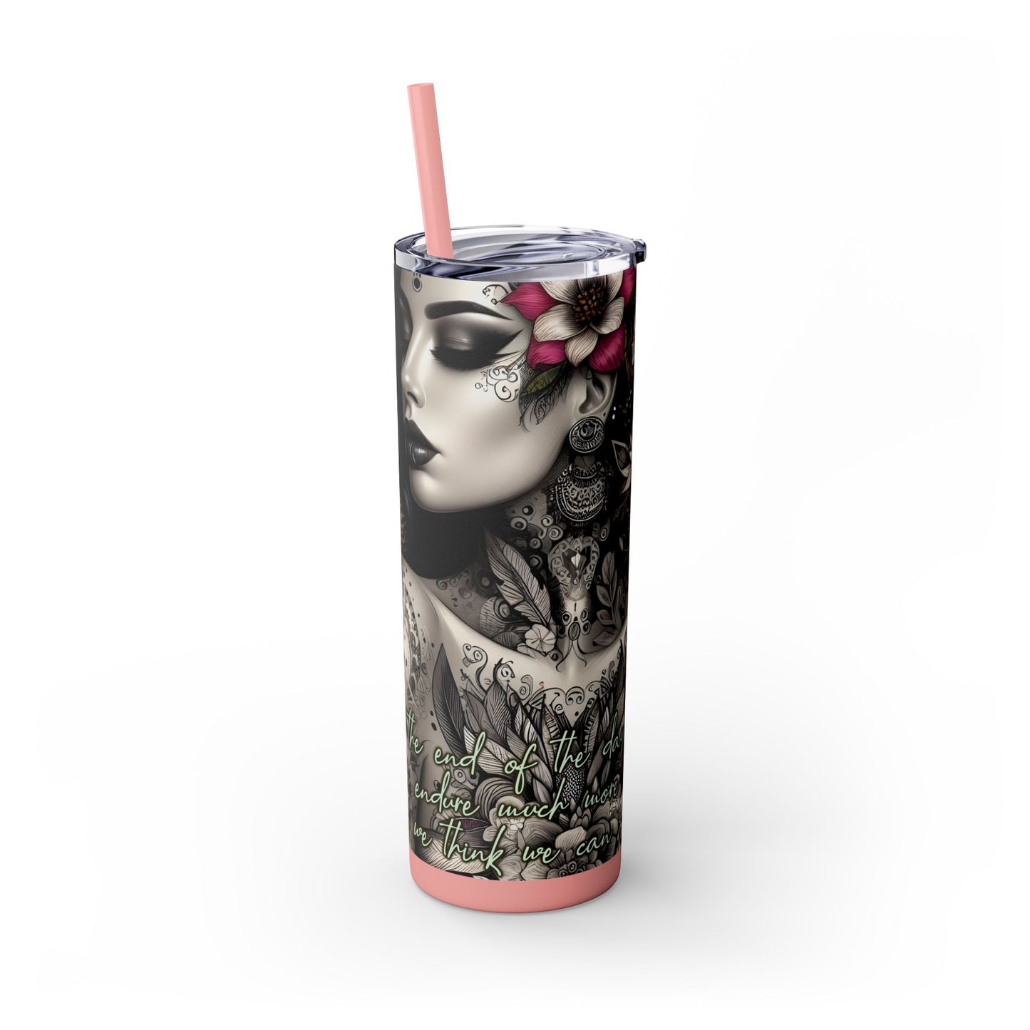 We can endure much more -Affirmation Art Skinny Tumbler - 20oz with Straw