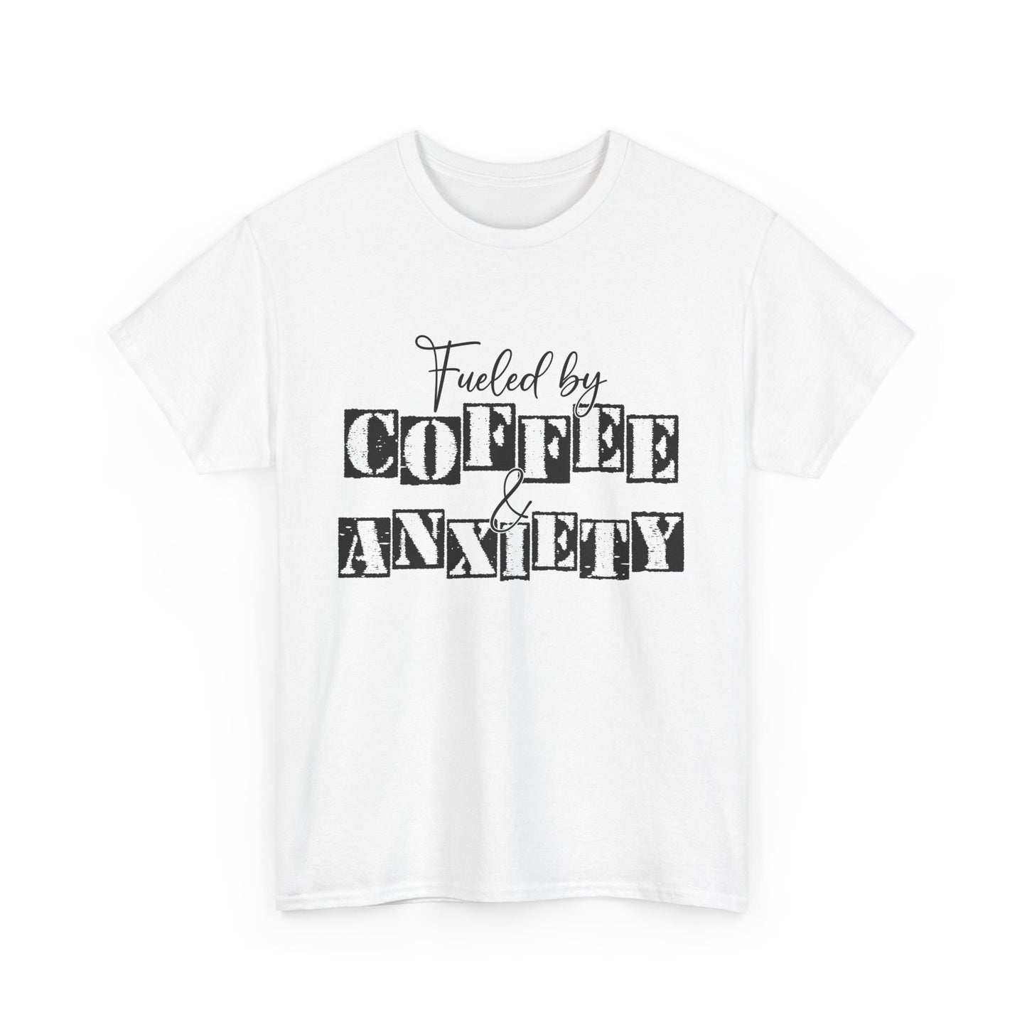 Fueled by coffee and Anxiety-Heavy Cotton Tee