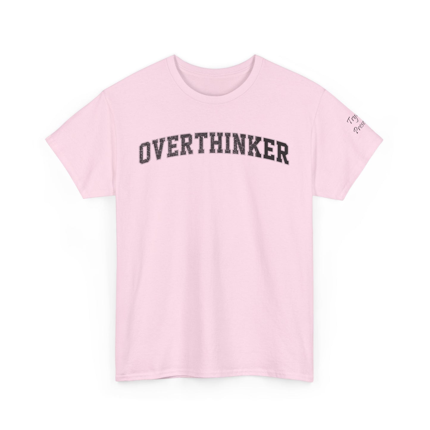 Overthinker, Trying Present Limited Edition Inspirational Tshirts