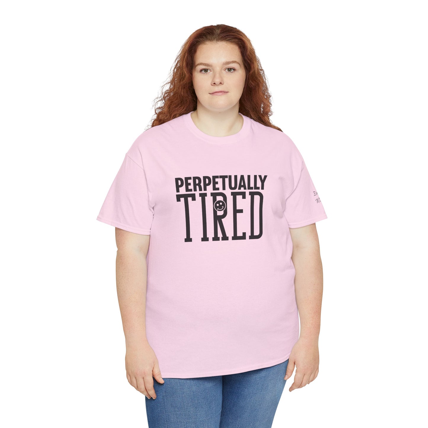 Perpeptually Tired-Embrace Why-Heavy Cotton Tee