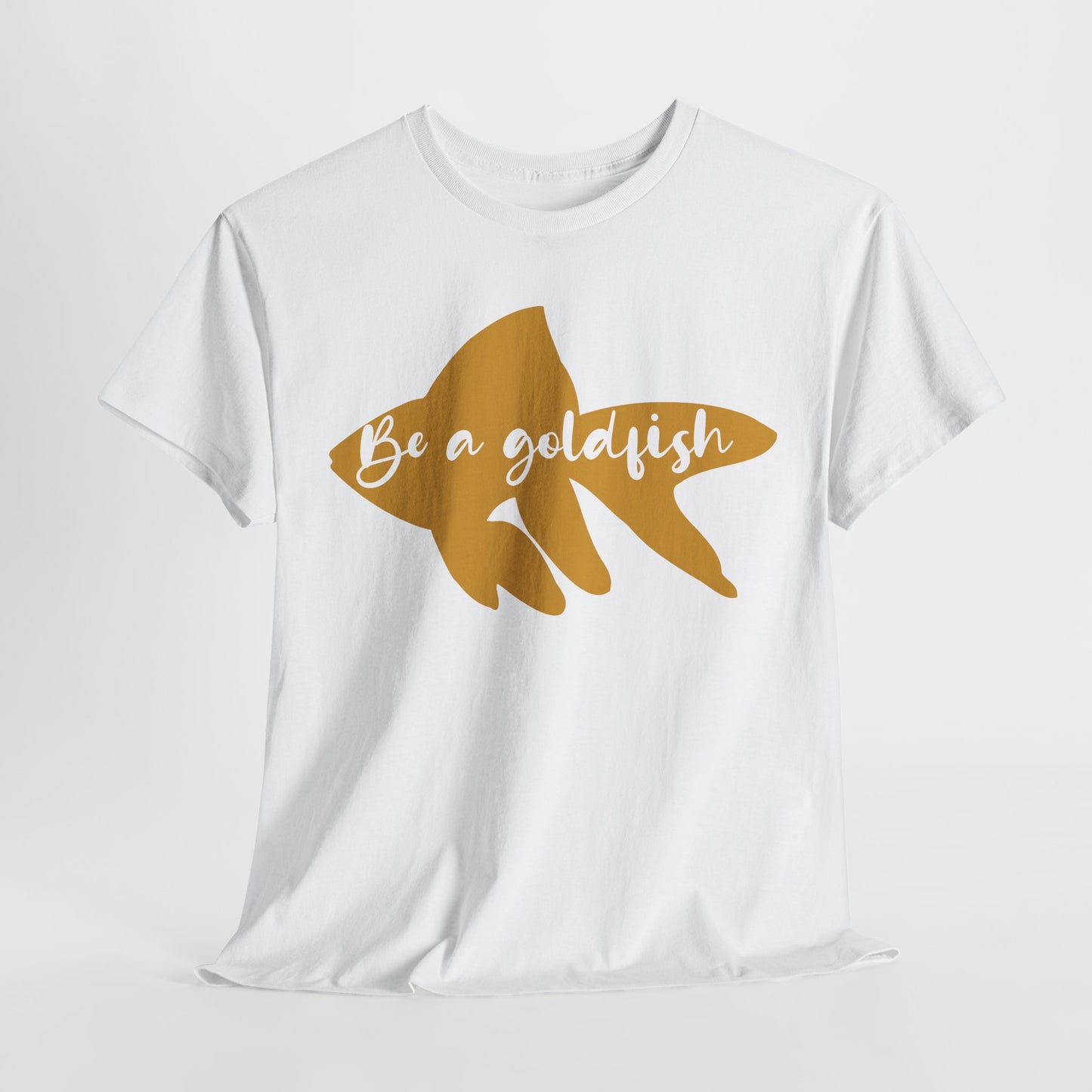 Be a Gold Fish Heavy Cotton Tee