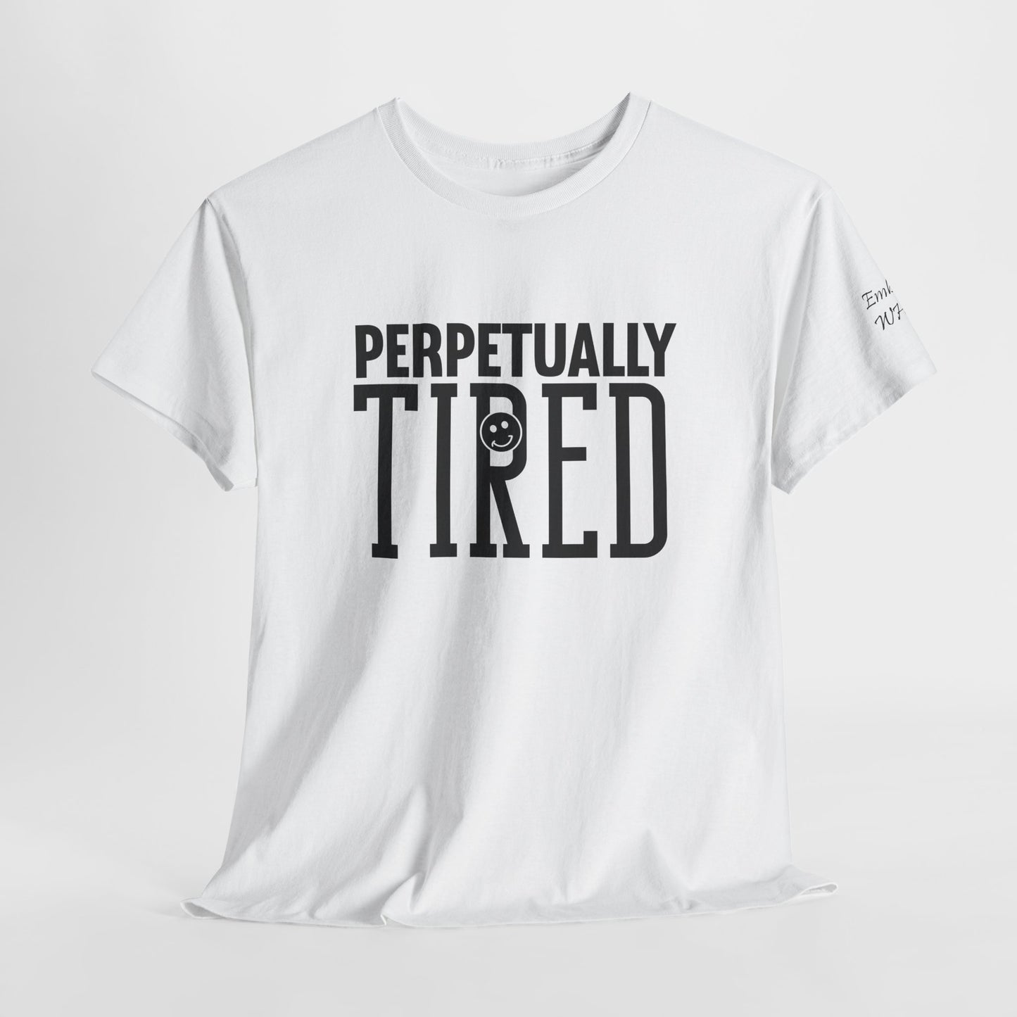 Perpeptually Tired-Embrace Why-Heavy Cotton Tee