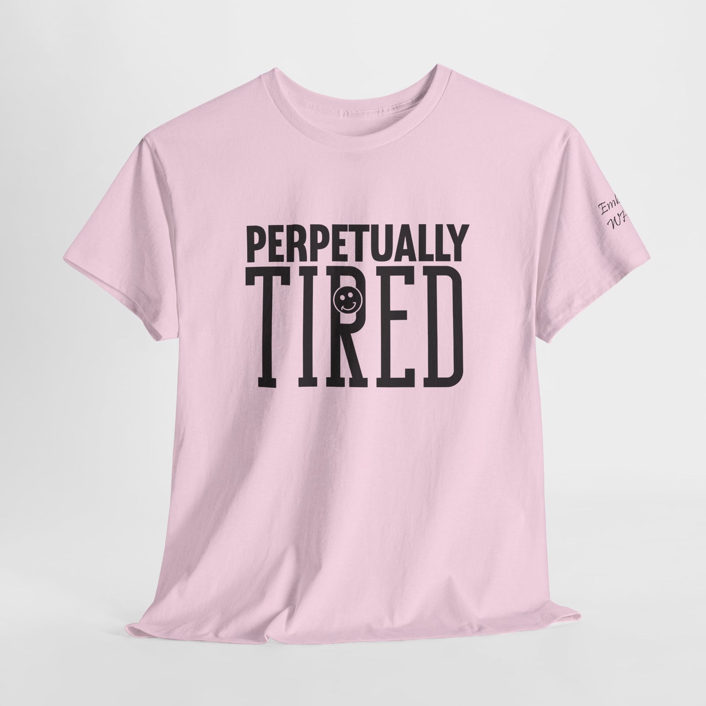 Perpeptually Tired-Embrace Why-Heavy Cotton Tee