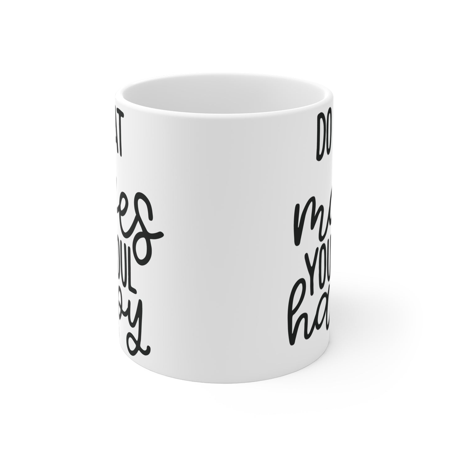 Do what makes your soul happy Mug 11oz