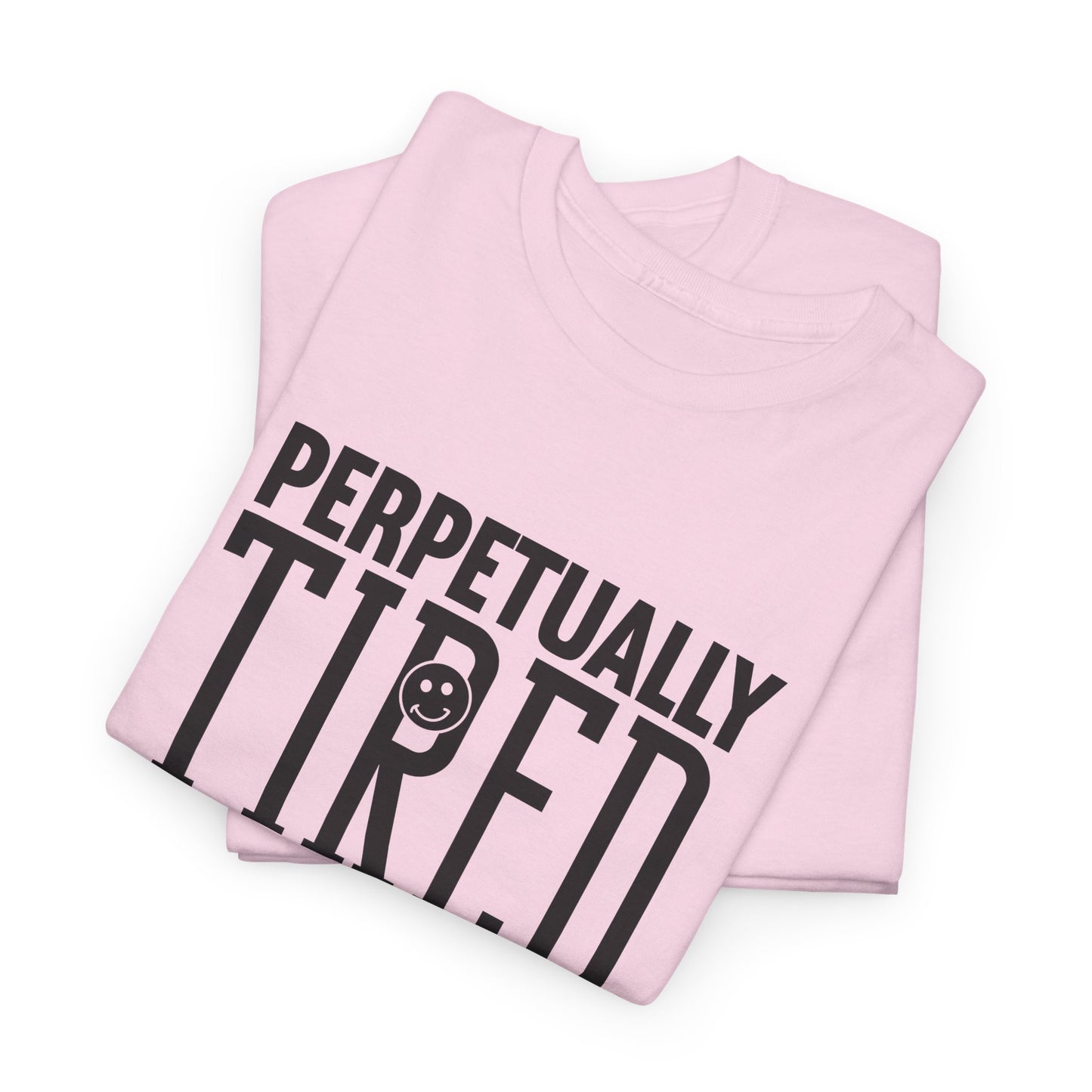 Perpeptually Tired-Embrace Why-Heavy Cotton Tee
