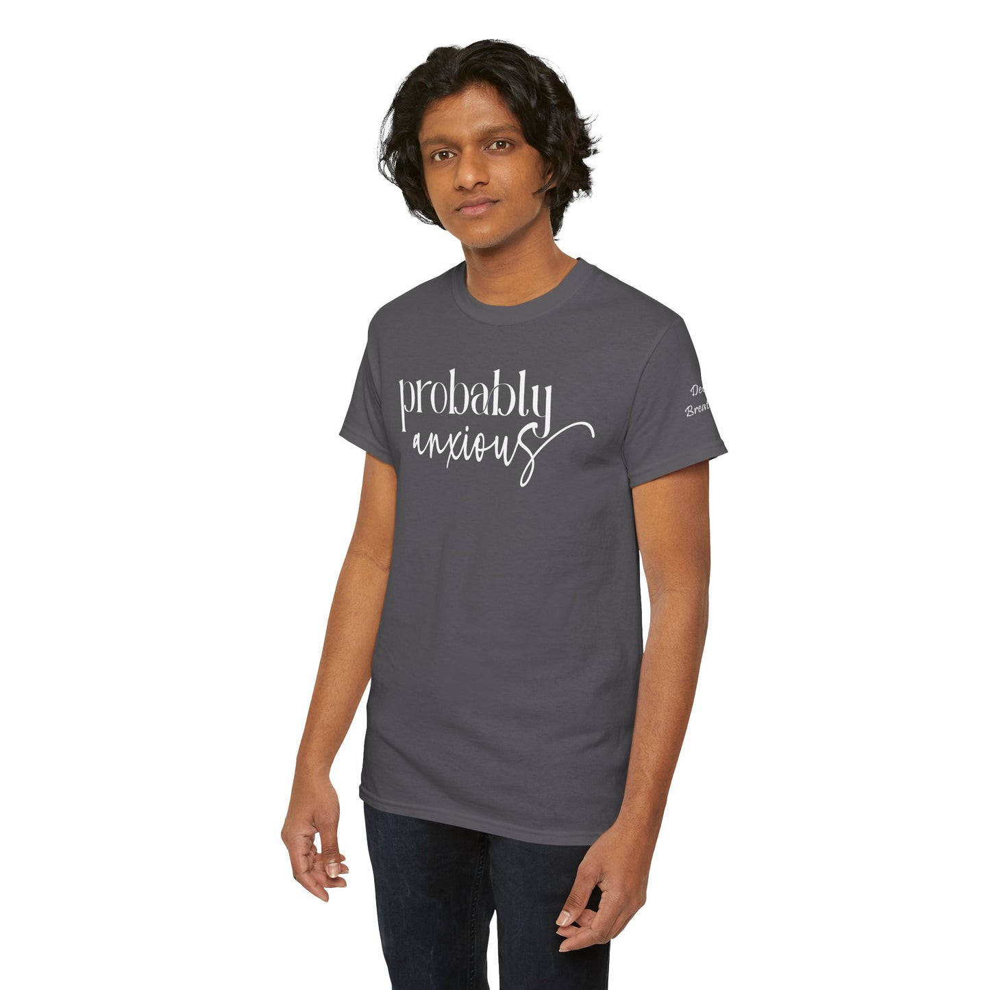 Probably Anxious, Deep Breath... Limited Edition Inspirational Tshirts