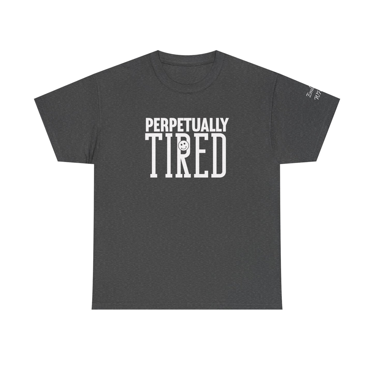 Perpeptually Tired-Embrace Why-Heavy Cotton Tee