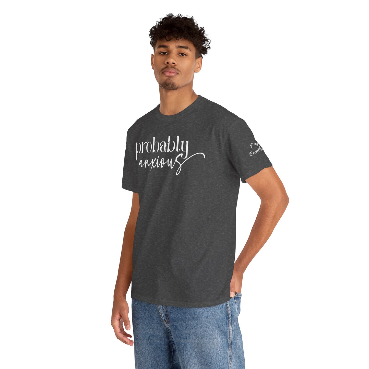 Probably Anxious, Deep Breath... Limited Edition Inspirational Tshirts