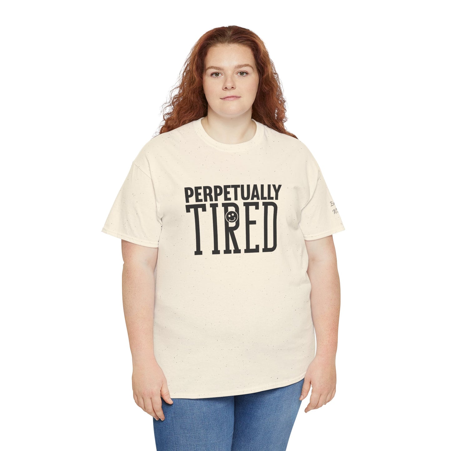 Perpeptually Tired-Embrace Why-Heavy Cotton Tee