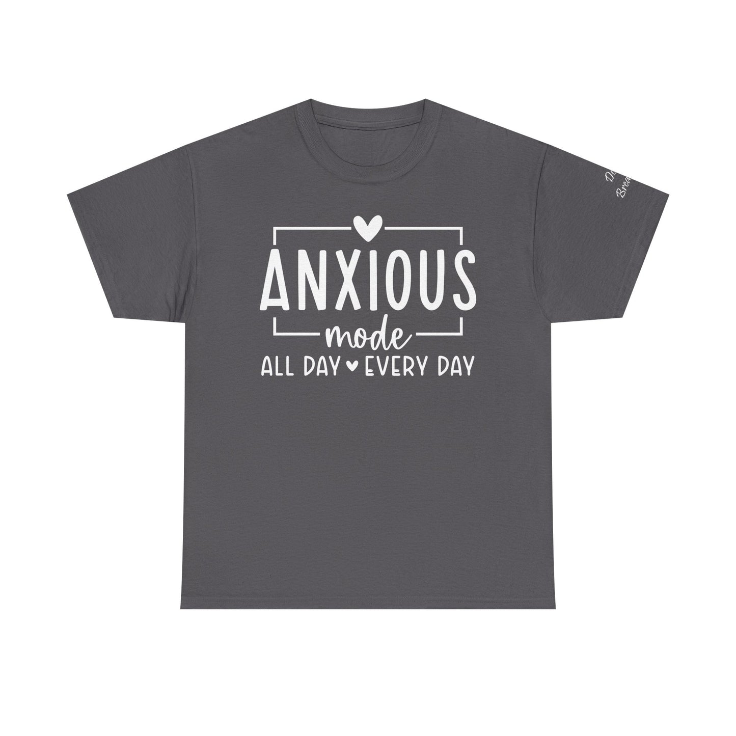 Anxious Mode-All day -everyday-Deep Breathe-Heavy Cotton Tee