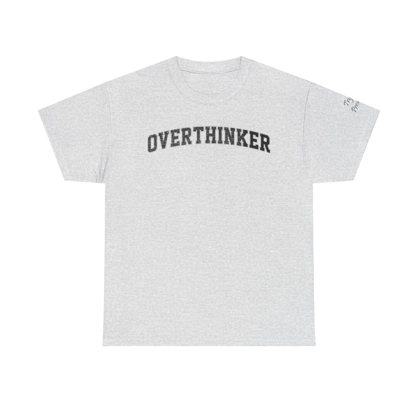 Overthinker, Trying Present Limited Edition Inspirational Tshirts
