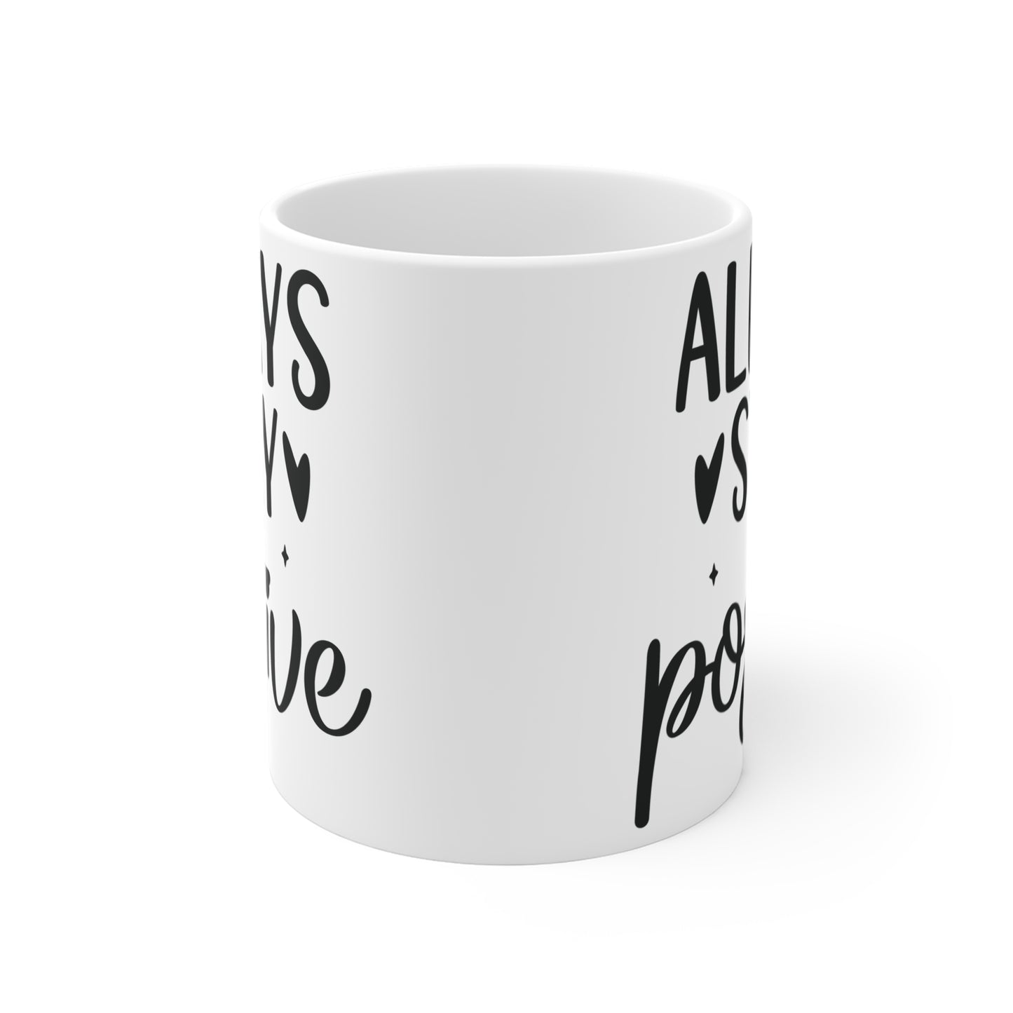 Always stay positive Mug 11oz