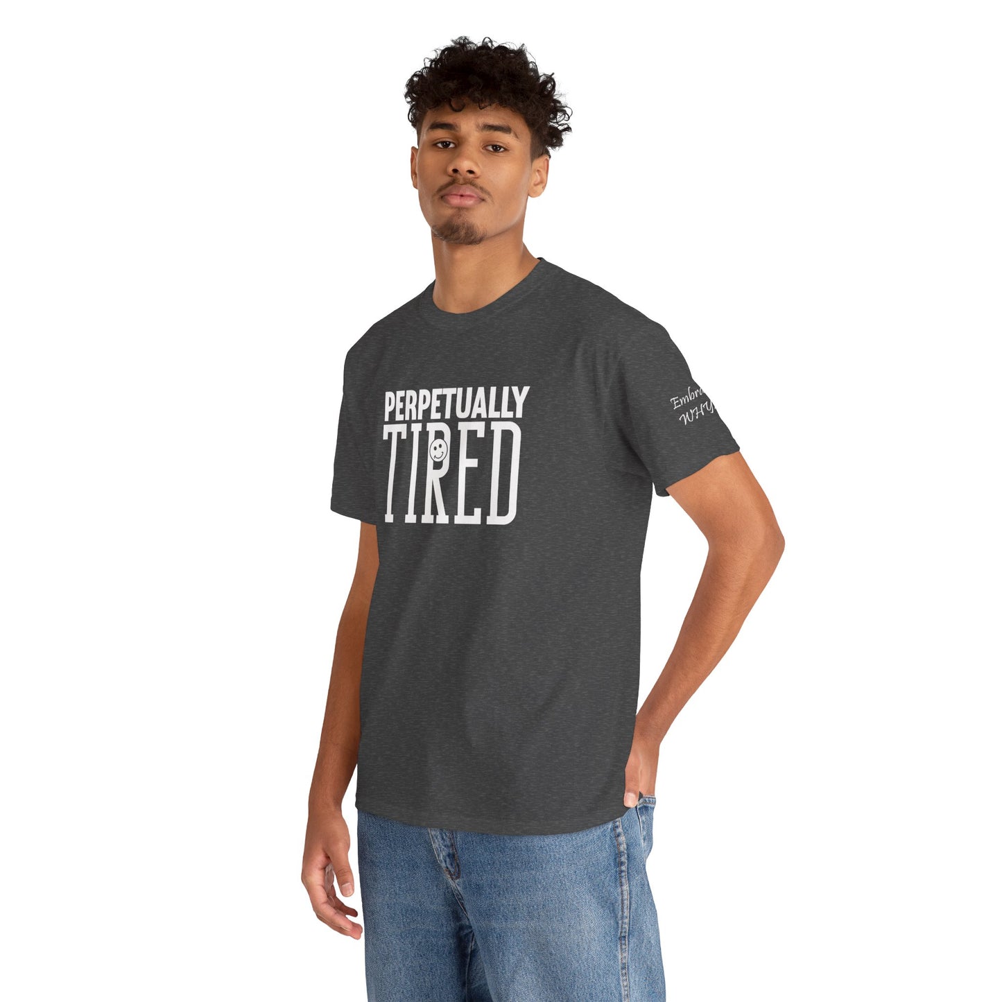 Perpeptually Tired-Embrace Why-Heavy Cotton Tee