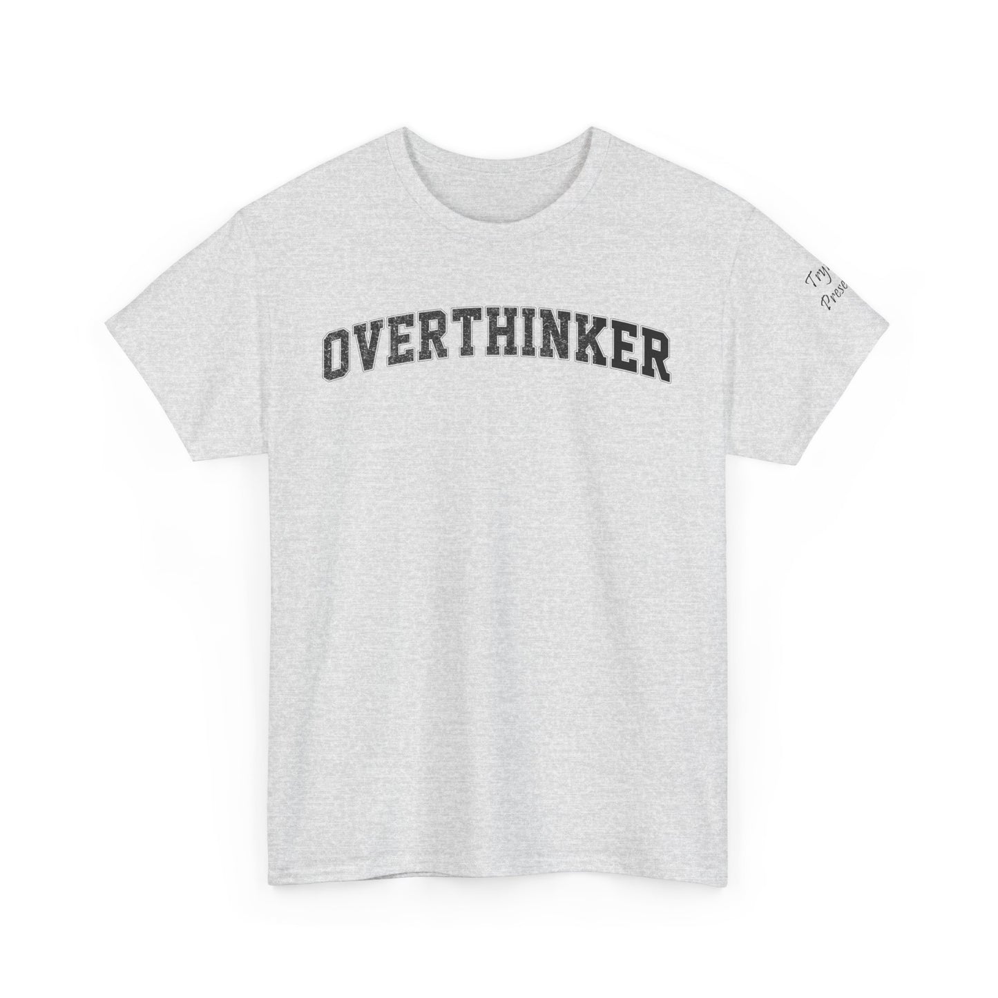 Overthinker, Trying Present Limited Edition Inspirational Tshirts