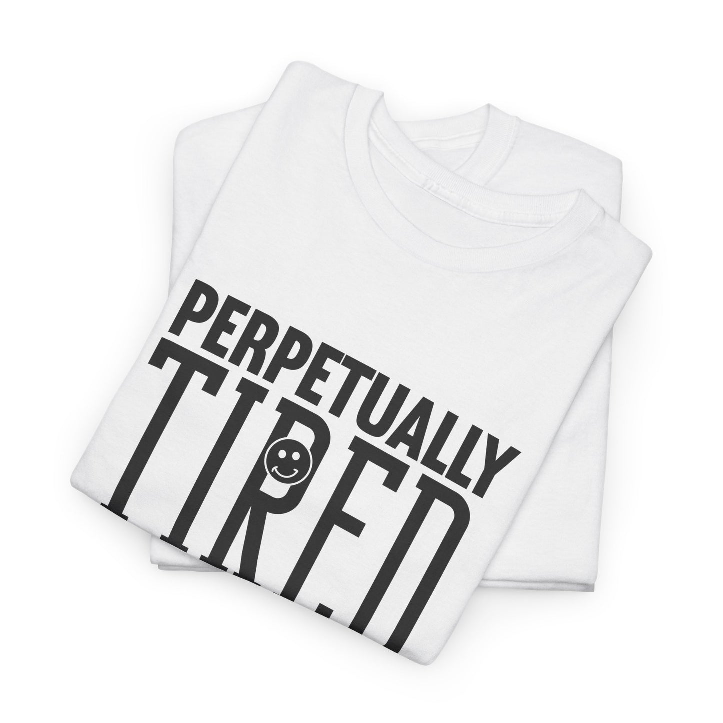Perpeptually Tired-Embrace Why-Heavy Cotton Tee