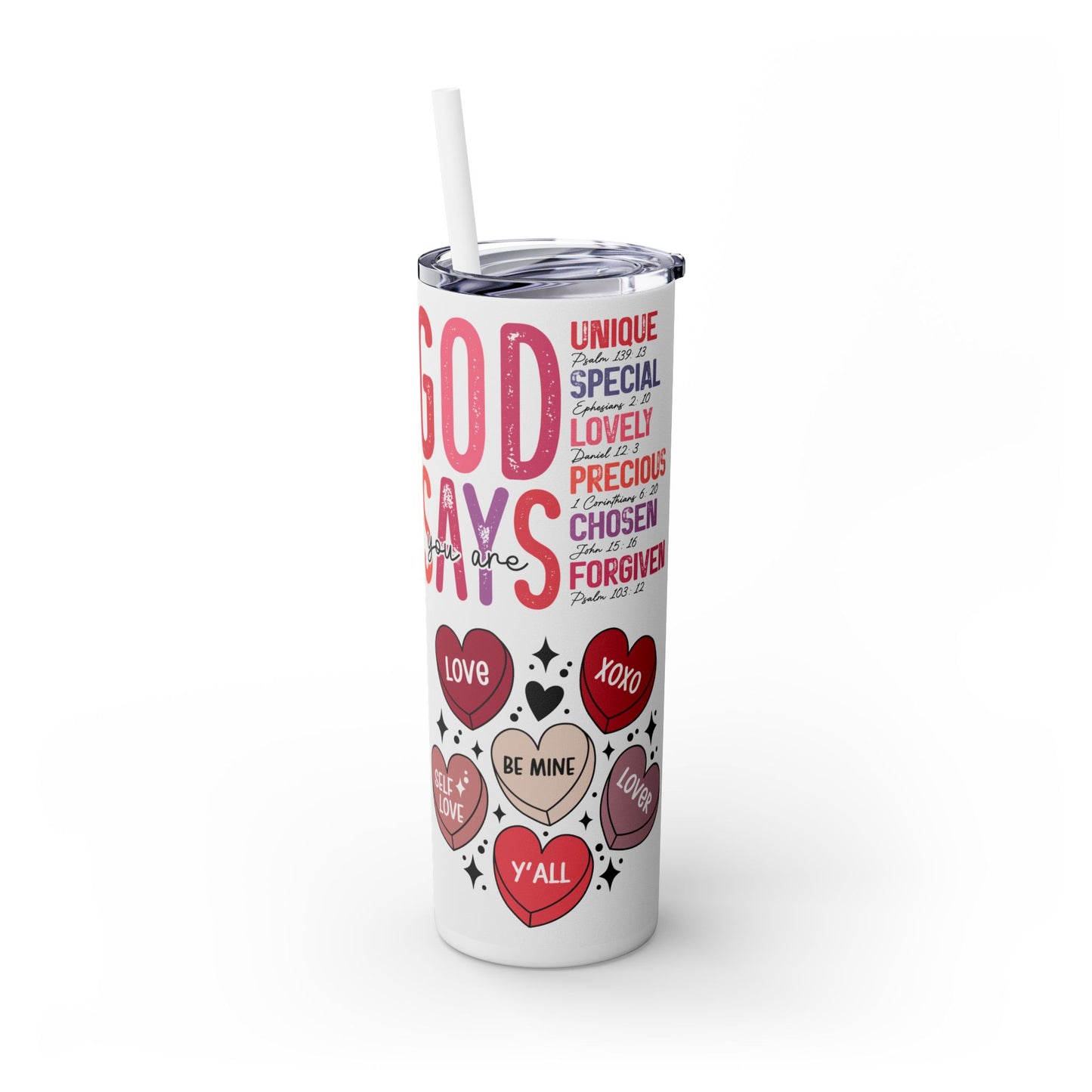 God Says you are loved- Self Love Skinny Tumbler with Straw, 20oz