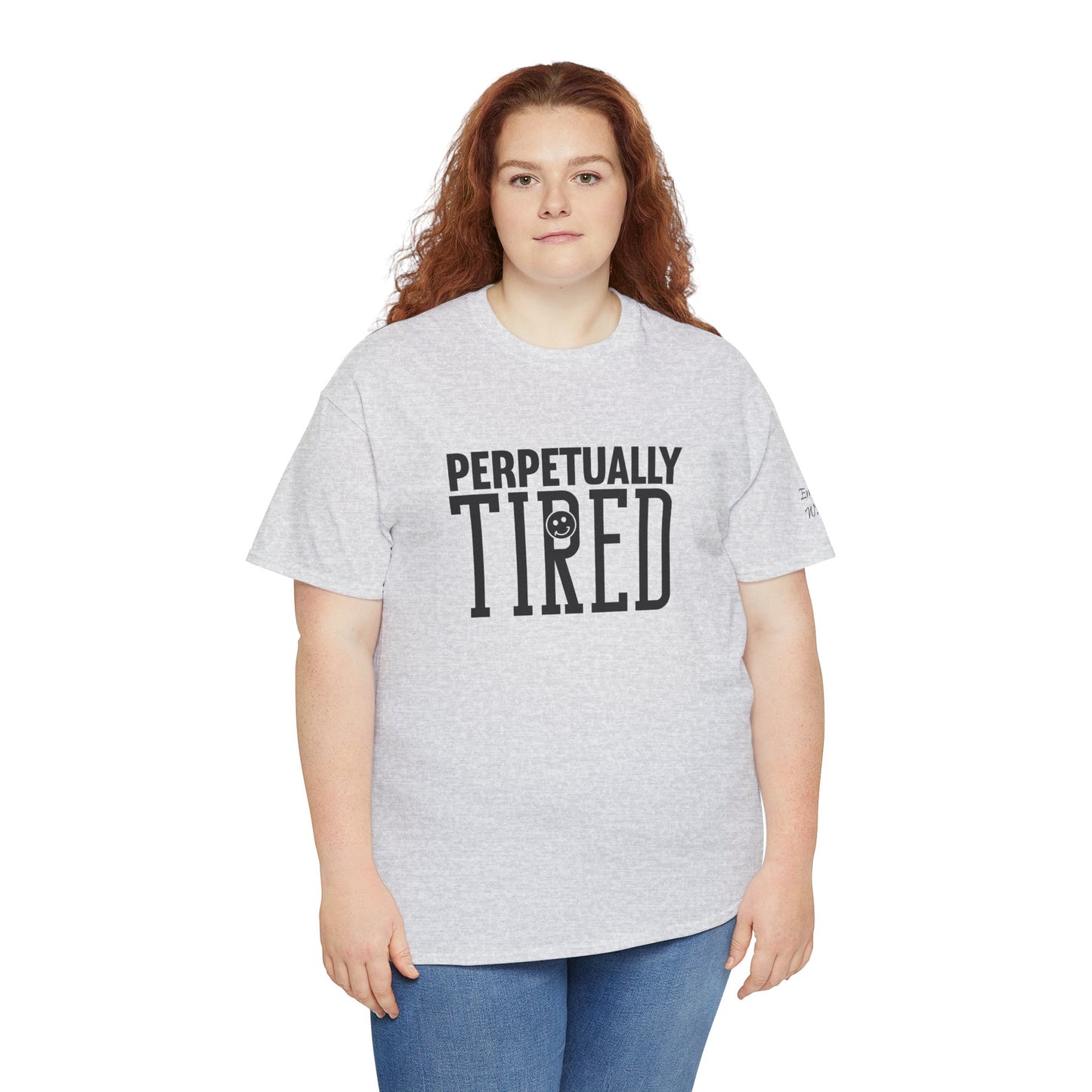 Perpeptually Tired-Embrace Why-Heavy Cotton Tee