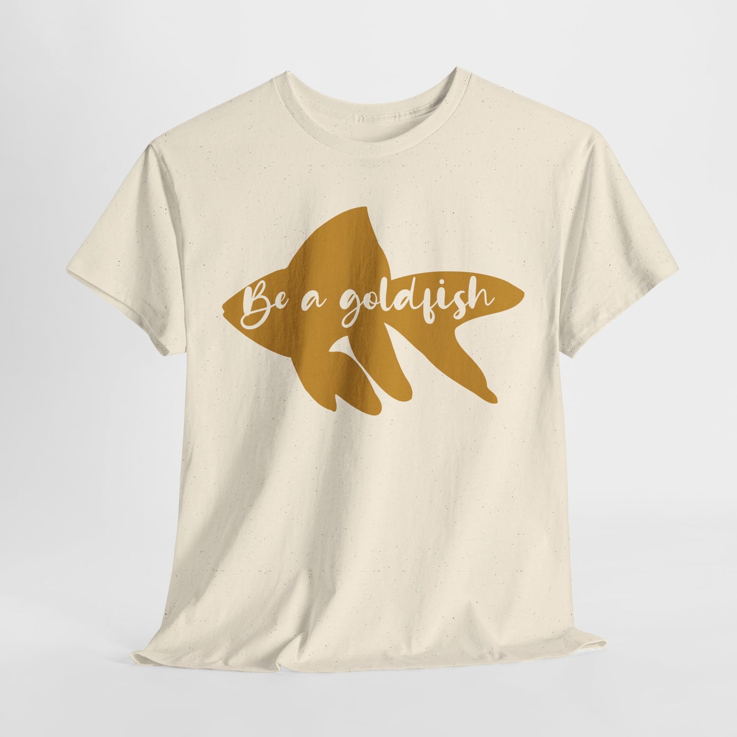 Be a Gold Fish Heavy Cotton Tee